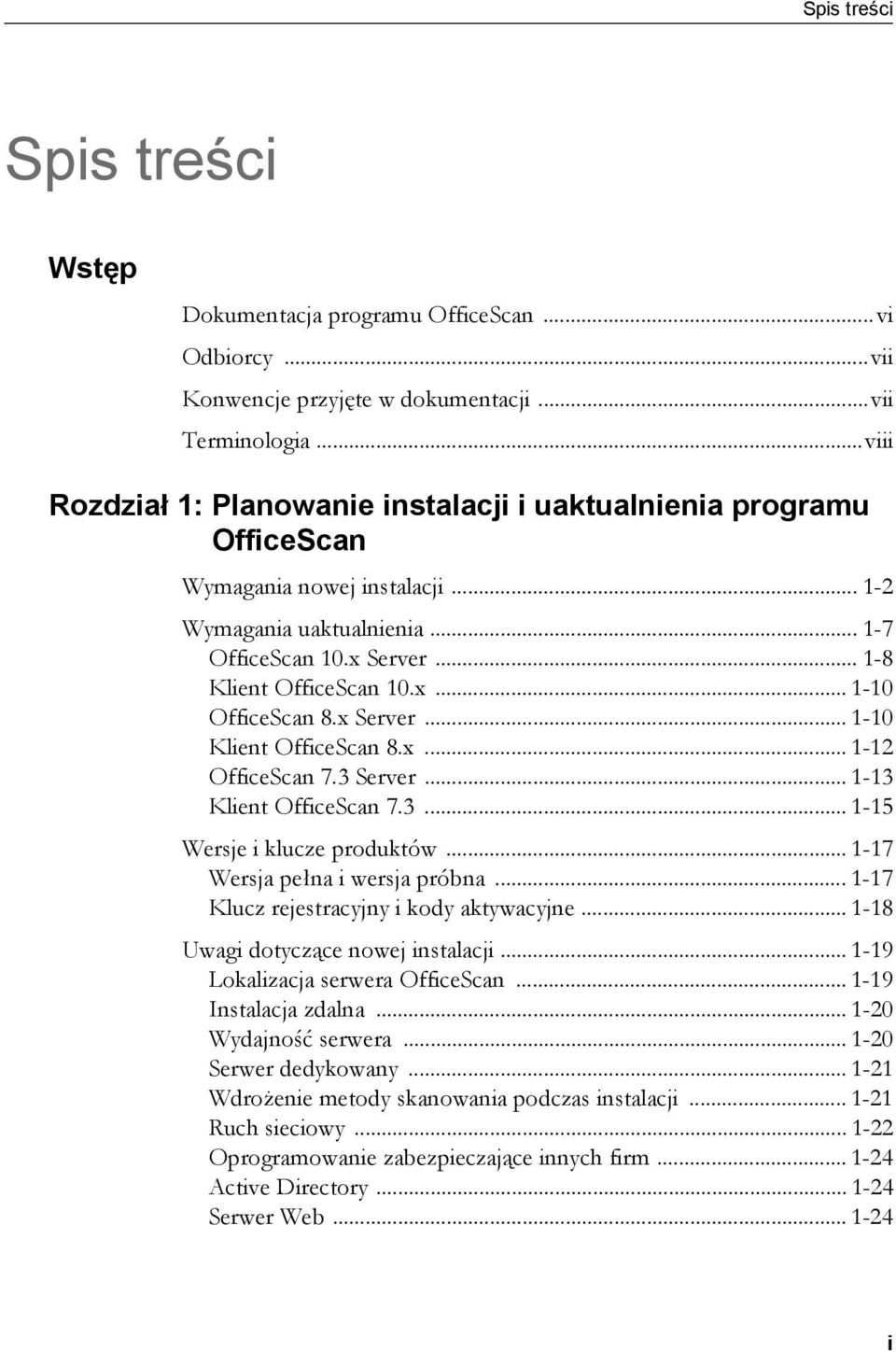 x Server... 1-10 Klient OfficeScan 8.x... 1-12 OfficeScan 7.3 Server... 1-13 Klient OfficeScan 7.3... 1-15 Wersje i klucze produktów... 1-17 Wersja pełna i wersja próbna.