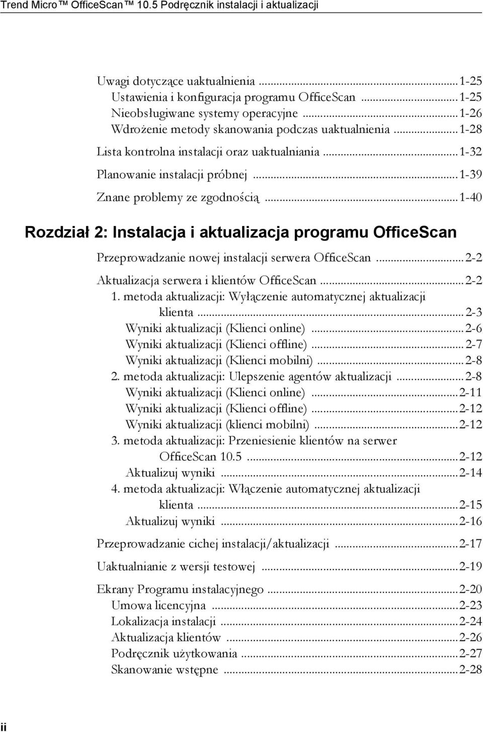 ..1-40 Rozdział 2: Instalacja i aktualizacja programu OfficeScan Przeprowadzanie nowej instalacji serwera OfficeScan...2-2 Aktualizacja serwera i klientów OfficeScan...2-2 1.