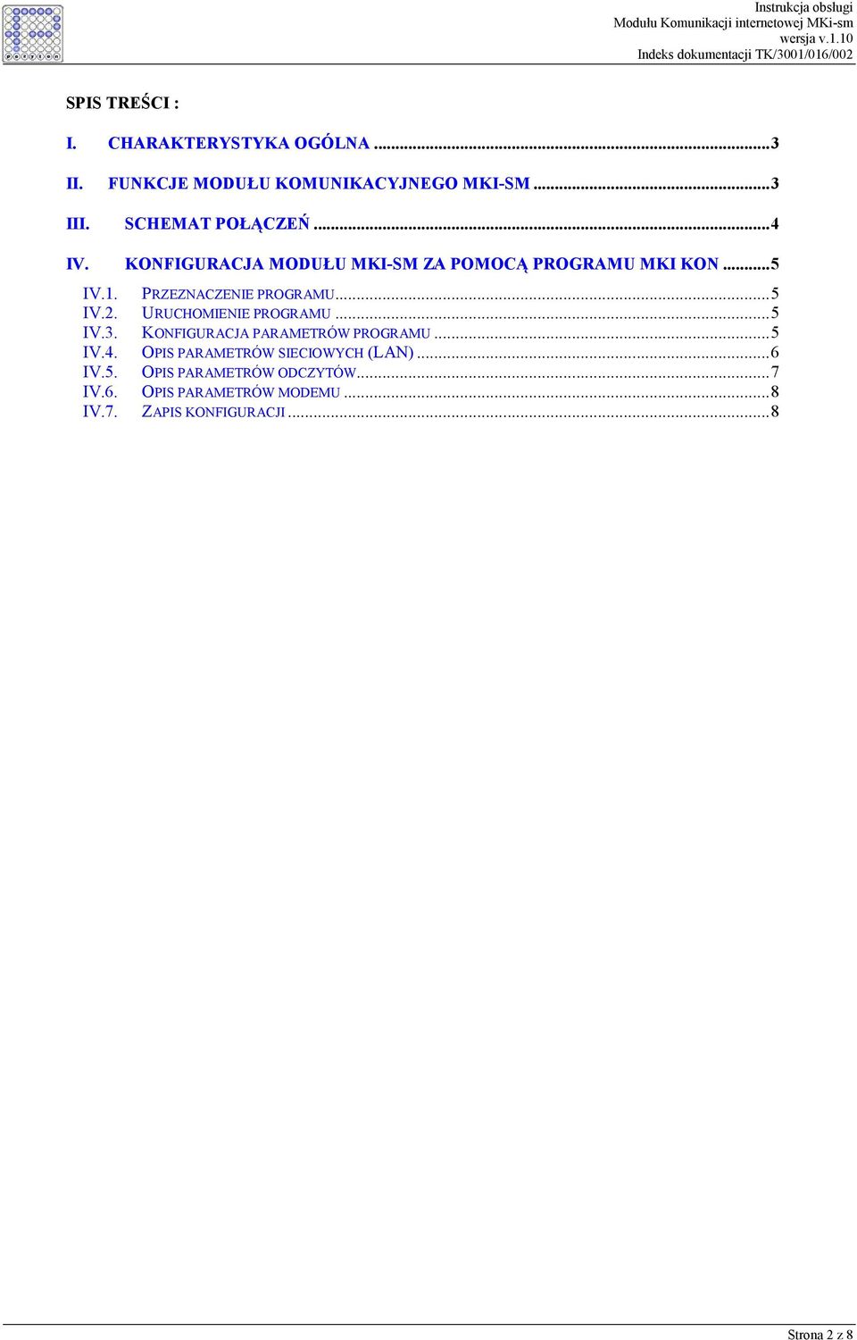 PRZEZNACZENIE PROGRAMU...5 IV.2. URUCHOMIENIE PROGRAMU...5 IV.3. KONFIGURACJA PARAMETRÓW PROGRAMU...5 IV.4.