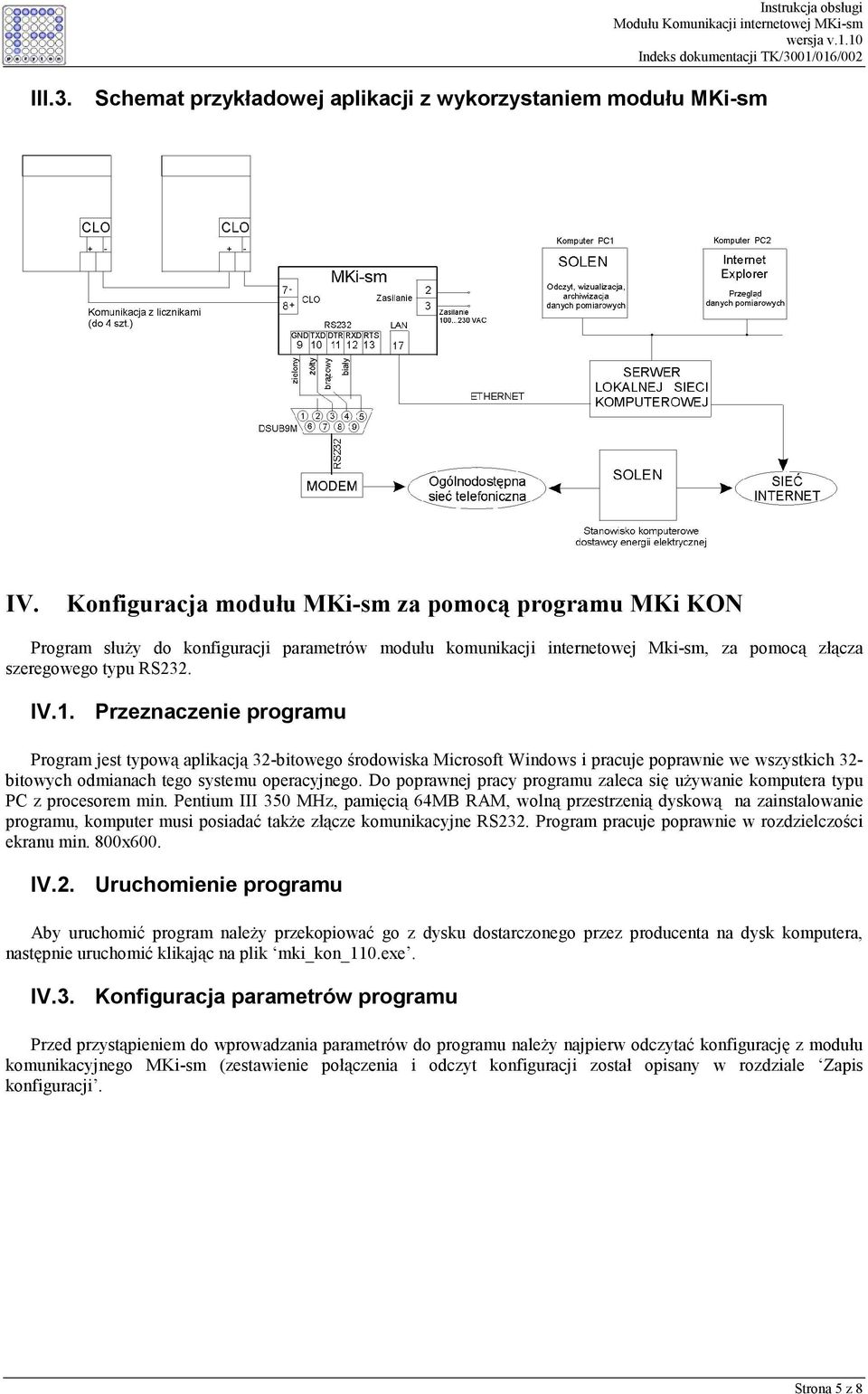 Przeznaczenie programu Program jest typową aplikacją 32-bitowego środowiska Microsoft Windows i pracuje poprawnie we wszystkich 32- bitowych odmianach tego systemu operacyjnego.