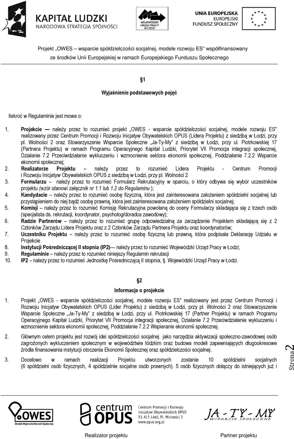 siedzibą w Łodzi, przy pl. Wolności 2 oraz Stowarzyszenie Wsparcie Społeczne Ja-Ty-My z siedzibą w Łodzi, przy ul.