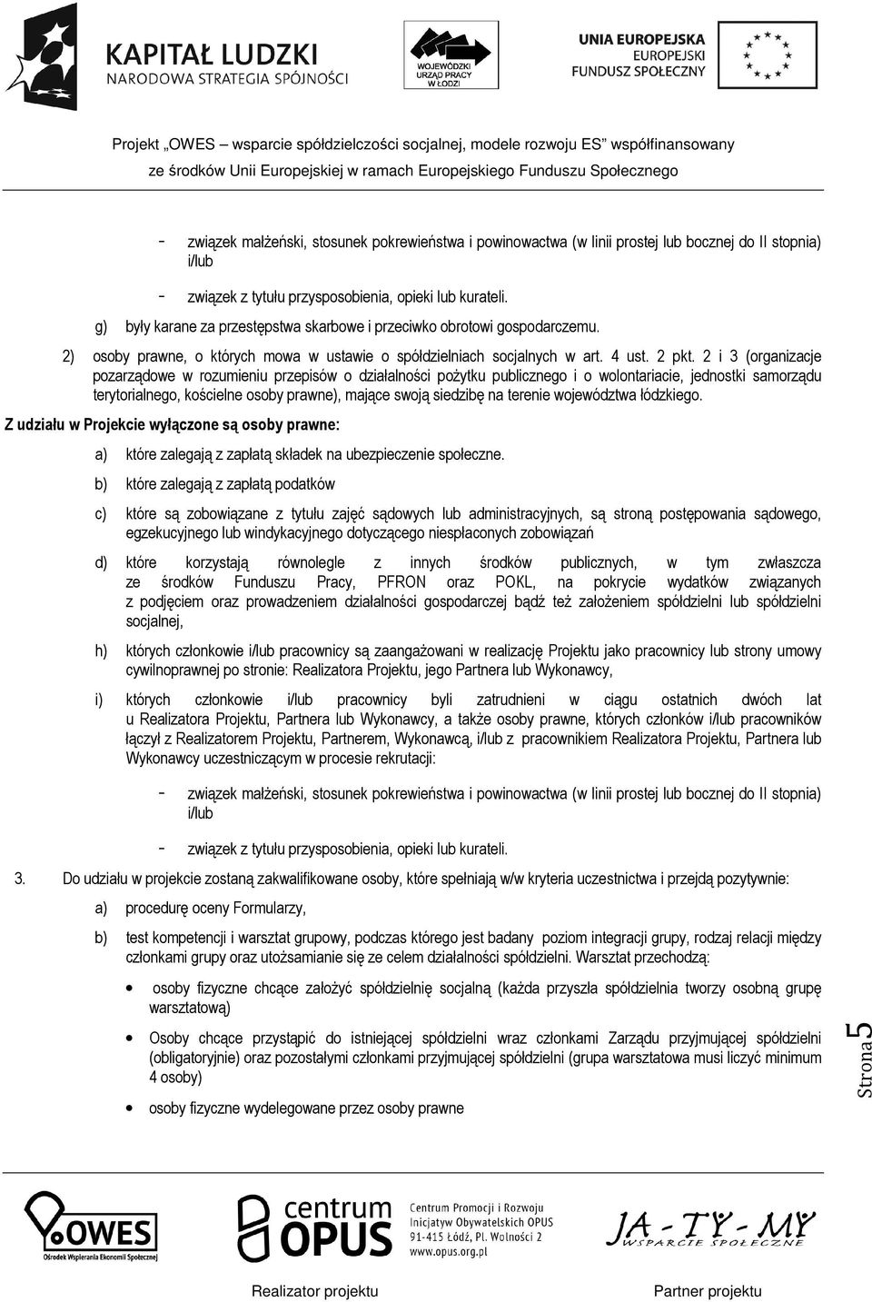 2 i 3 (organizacje pozarządowe w rozumieniu przepisów o działalności pożytku publicznego i o wolontariacie, jednostki samorządu terytorialnego, kościelne osoby prawne), mające swoją siedzibę na