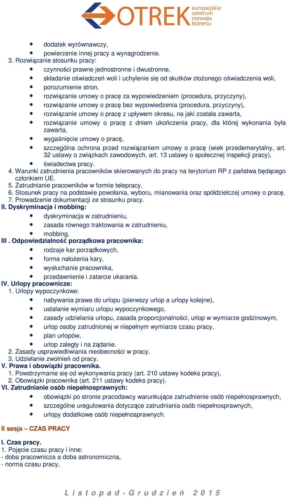 za wypowiedzeniem (procedura, przyczyny), rozwiązanie umowy o pracę bez wypowiedzenia (procedura, przyczyny), rozwiązanie umowy o pracę z upływem okresu, na jaki została zawarta, rozwiązanie umowy o