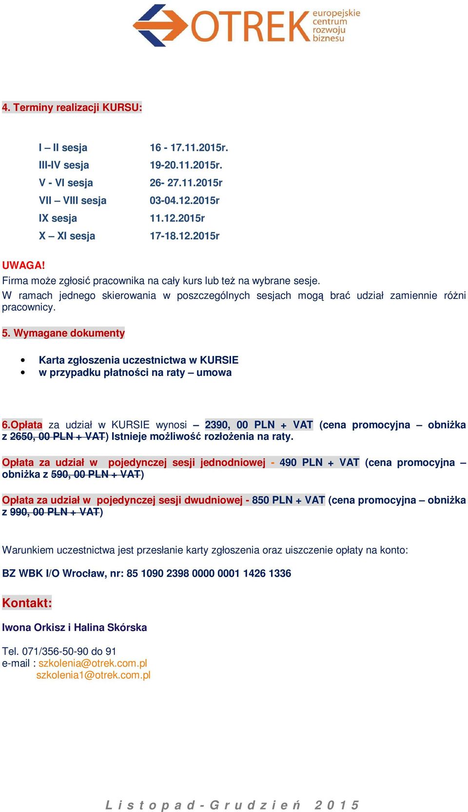Wymagane dokumenty Karta zgłoszenia uczestnictwa w KURSIE w przypadku płatności na raty umowa 6.