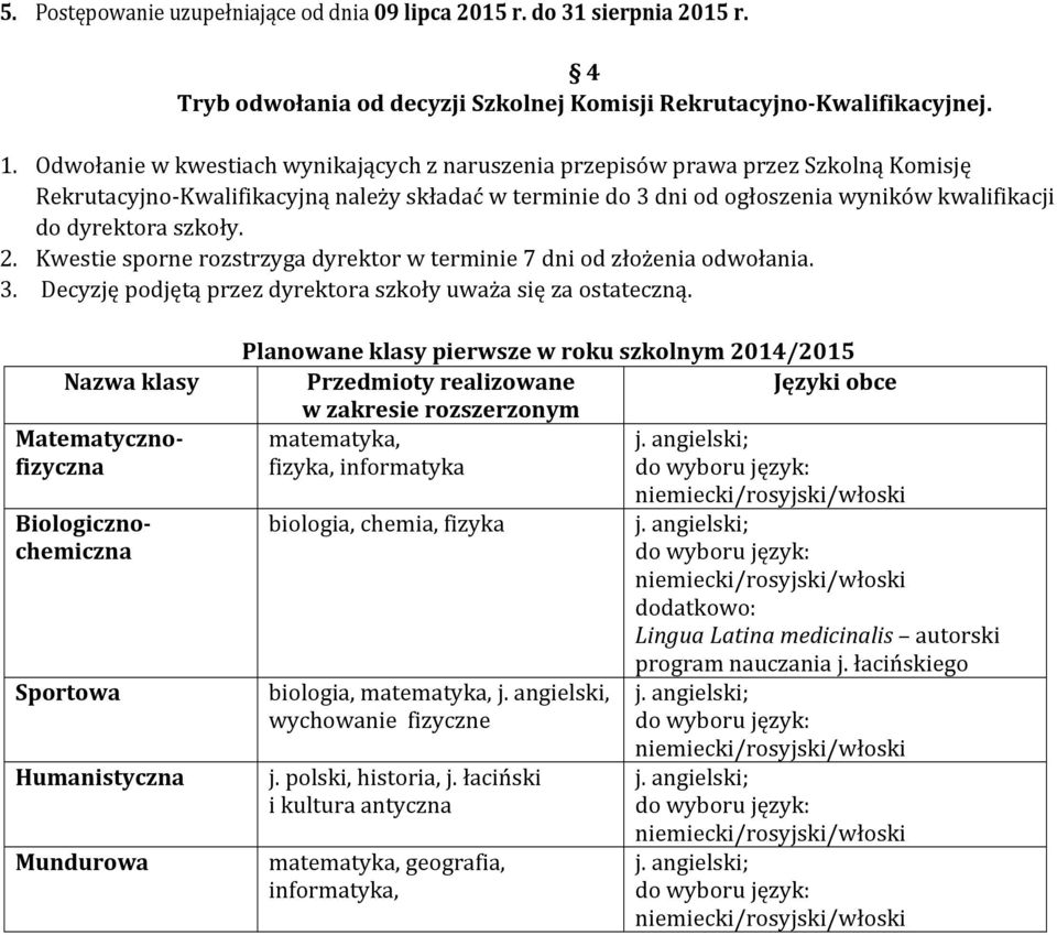 szkoły. 2. Kwestie sporne rozstrzyga dyrektor w terminie 7 dni od złożenia odwołania. 3. Decyzję podjętą przez dyrektora szkoły uważa się za ostateczną.