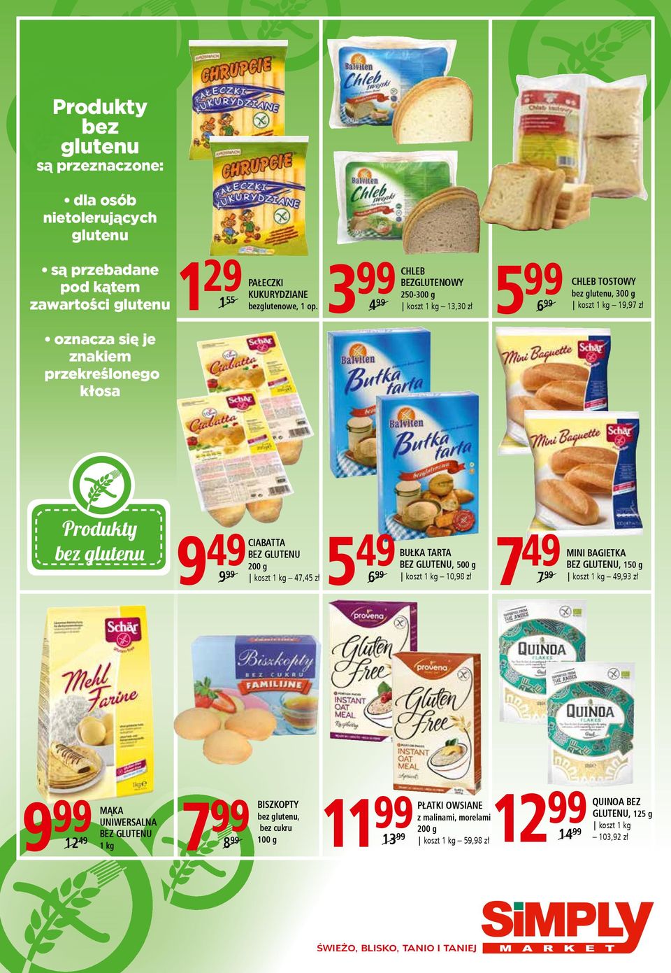 3 99 koszt 4 99 CHLEB BEZGLUTENOWY 250-300 g 1 kg 13,30 zł 5 99 6 99 CHLEB TOSTOWY bez glutenu, 300 g koszt 1 kg 19,97 zł bez glutenu 9 49 koszt 9 99 CIABATTA BEZ GLUTENU 1 kg 47,45