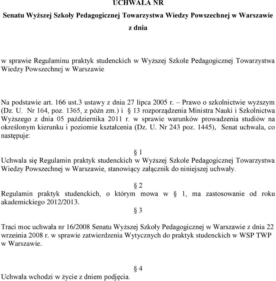 ) i 13 rozporządzenia Ministra Nauki i Szkolnictwa Wyższego z dnia 05 października 2011 r. w sprawie warunków prowadzenia studiów na określonym kierunku i poziomie kształcenia (Dz. U. Nr 243 poz.