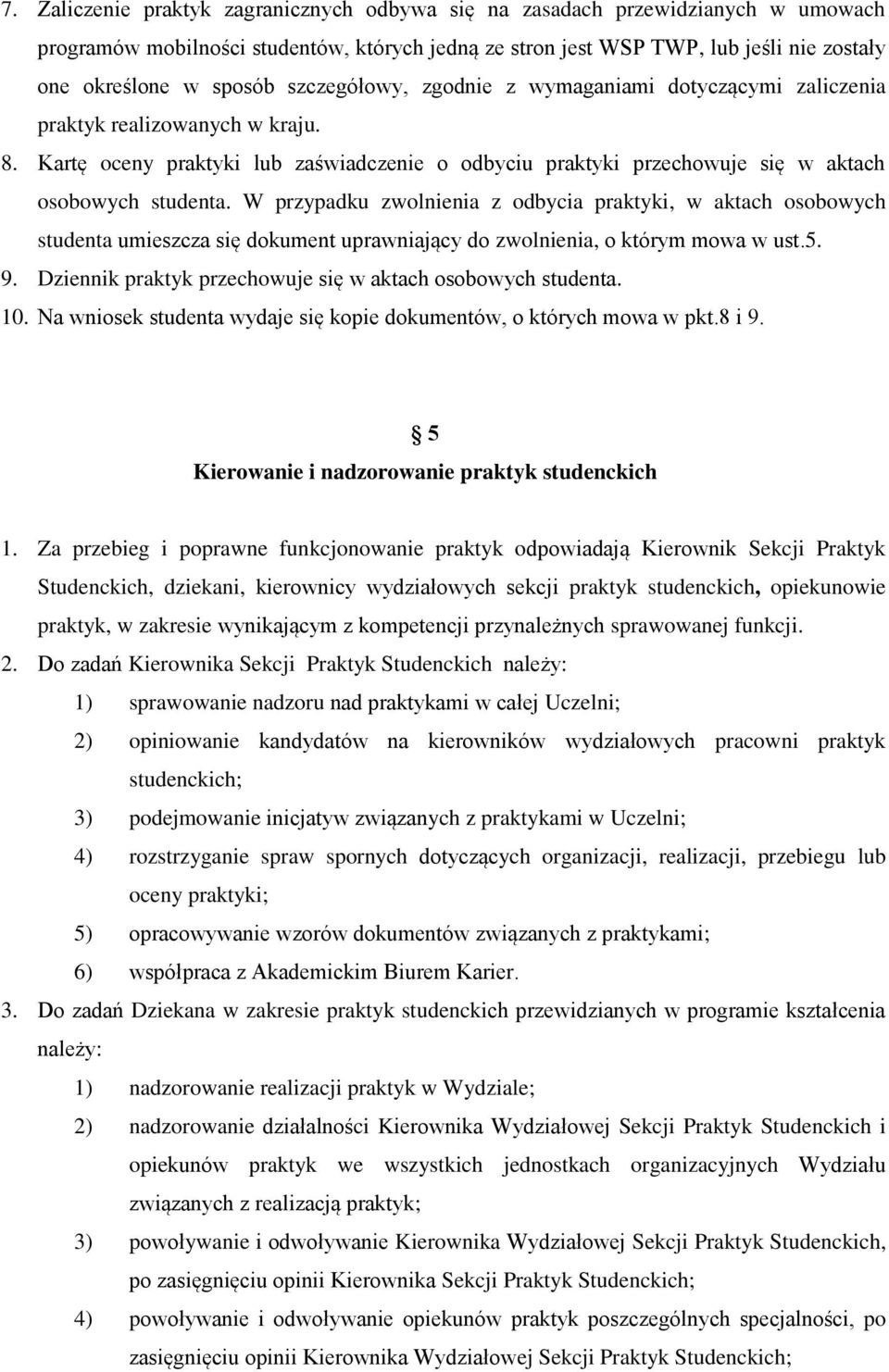 W przypadku zwolnienia z odbycia praktyki, w aktach osobowych studenta umieszcza się dokument uprawniający do zwolnienia, o którym mowa w ust.5. 9.