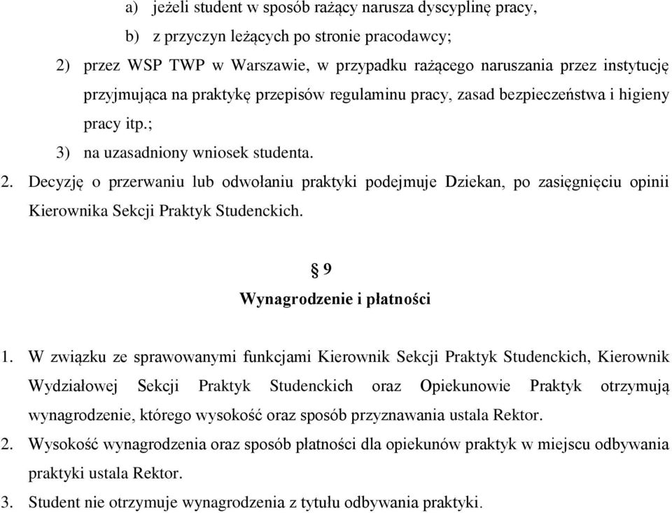 Decyzję o przerwaniu lub odwołaniu praktyki podejmuje Dziekan, po zasięgnięciu opinii Kierownika Sekcji Praktyk Studenckich. 9 Wynagrodzenie i płatności 1.