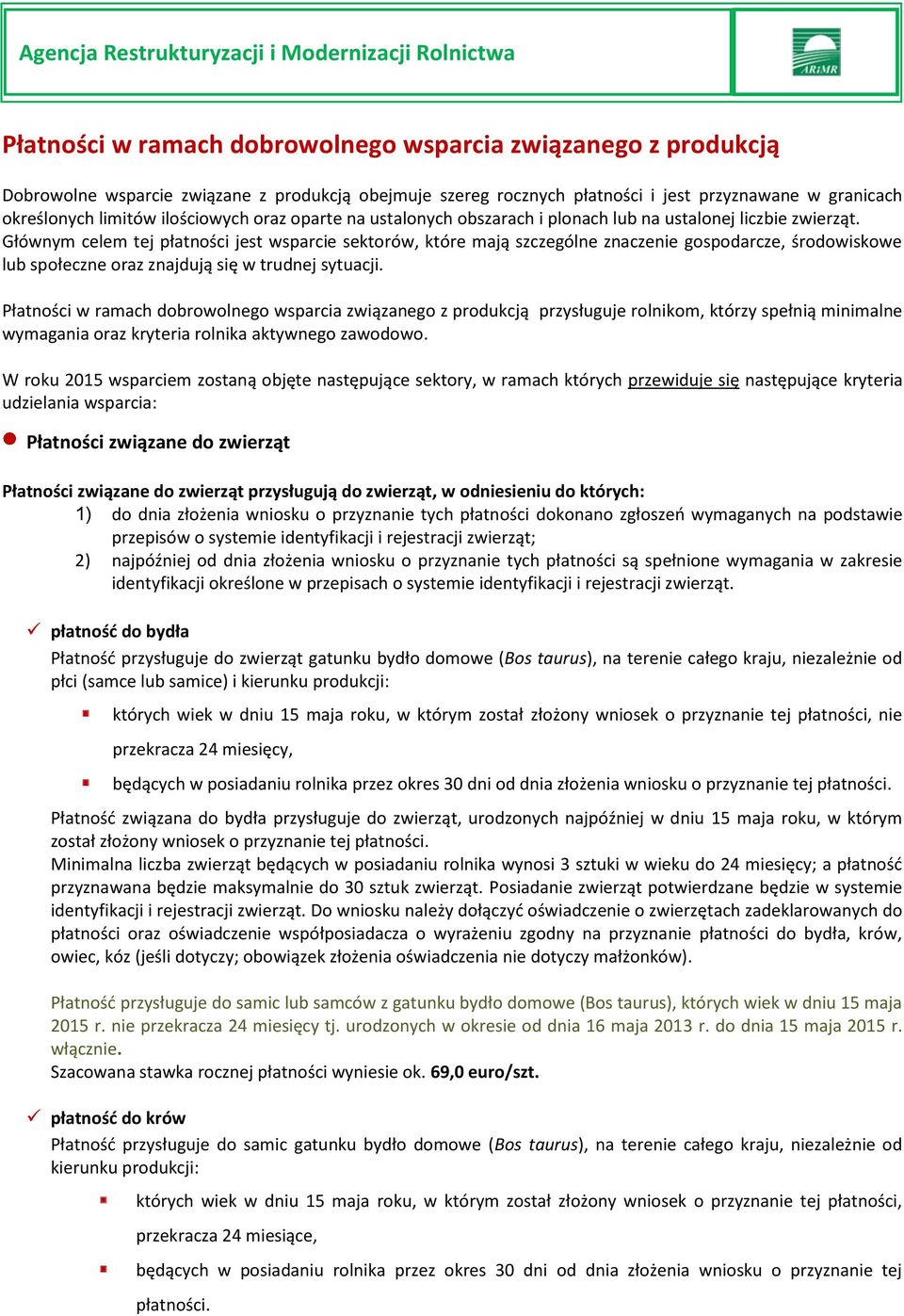 Głównym celem tej płatności jest wsparcie sektorów, które mają szczególne znaczenie gospodarcze, środowiskowe lub społeczne oraz znajdują się w trudnej sytuacji.