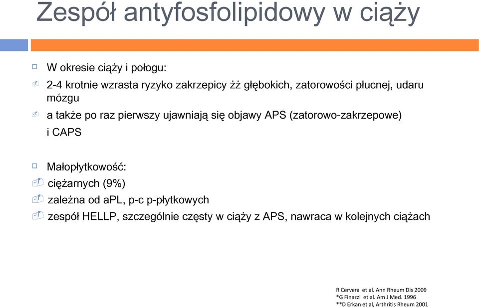 Małopłytkowość: - ciężarnych (9%) - zależna od apl, p-c p-płytkowych - zespół HELLP, szczególnie częsty w ciąży z APS,