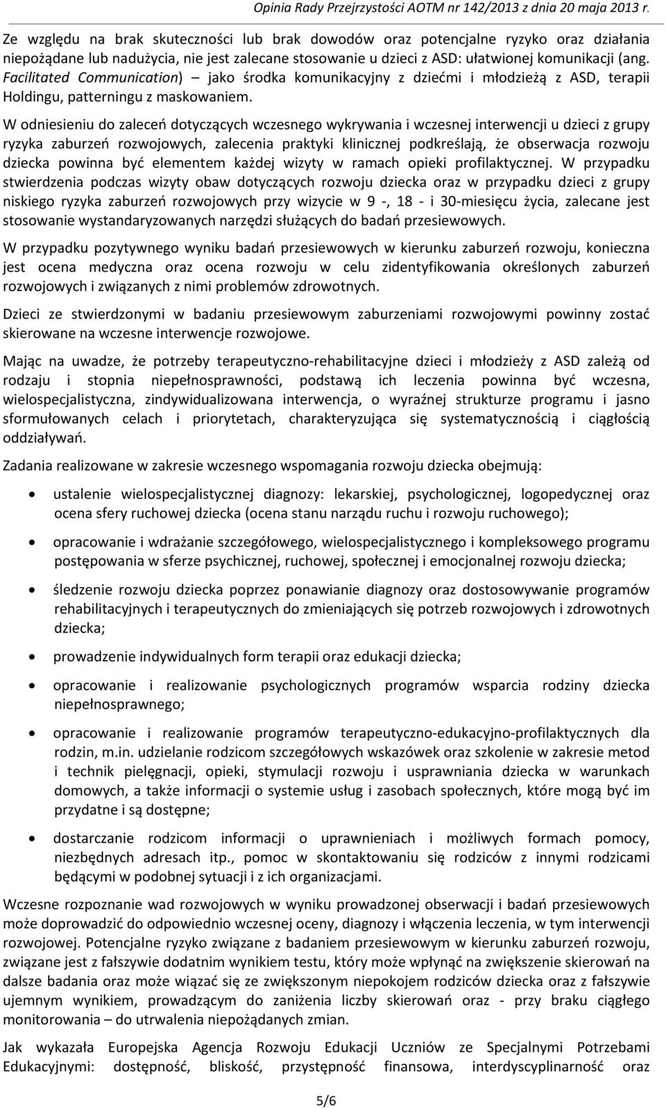 Facilitated Communication) jako środka komunikacyjny z dziećmi i młodzieżą z ASD, terapii Holdingu, patterningu z maskowaniem.