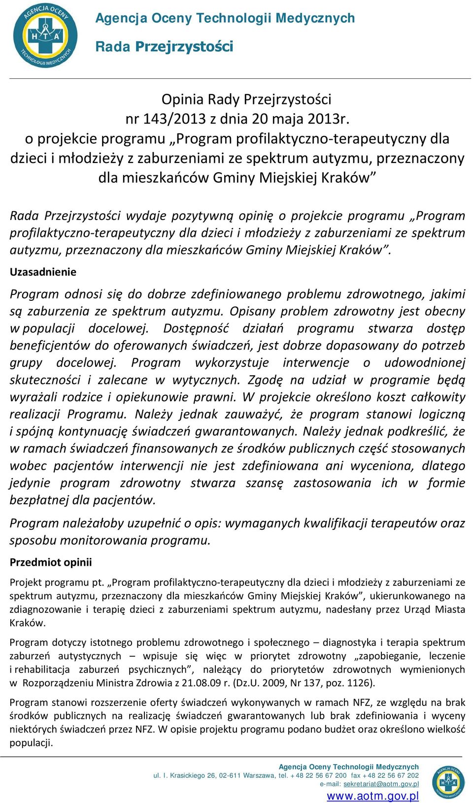 pozytywną opinię o projekcie programu Program profilaktyczno-terapeutyczny dla dzieci i młodzieży z zaburzeniami ze spektrum autyzmu, przeznaczony dla mieszkańców Gminy Miejskiej Kraków.