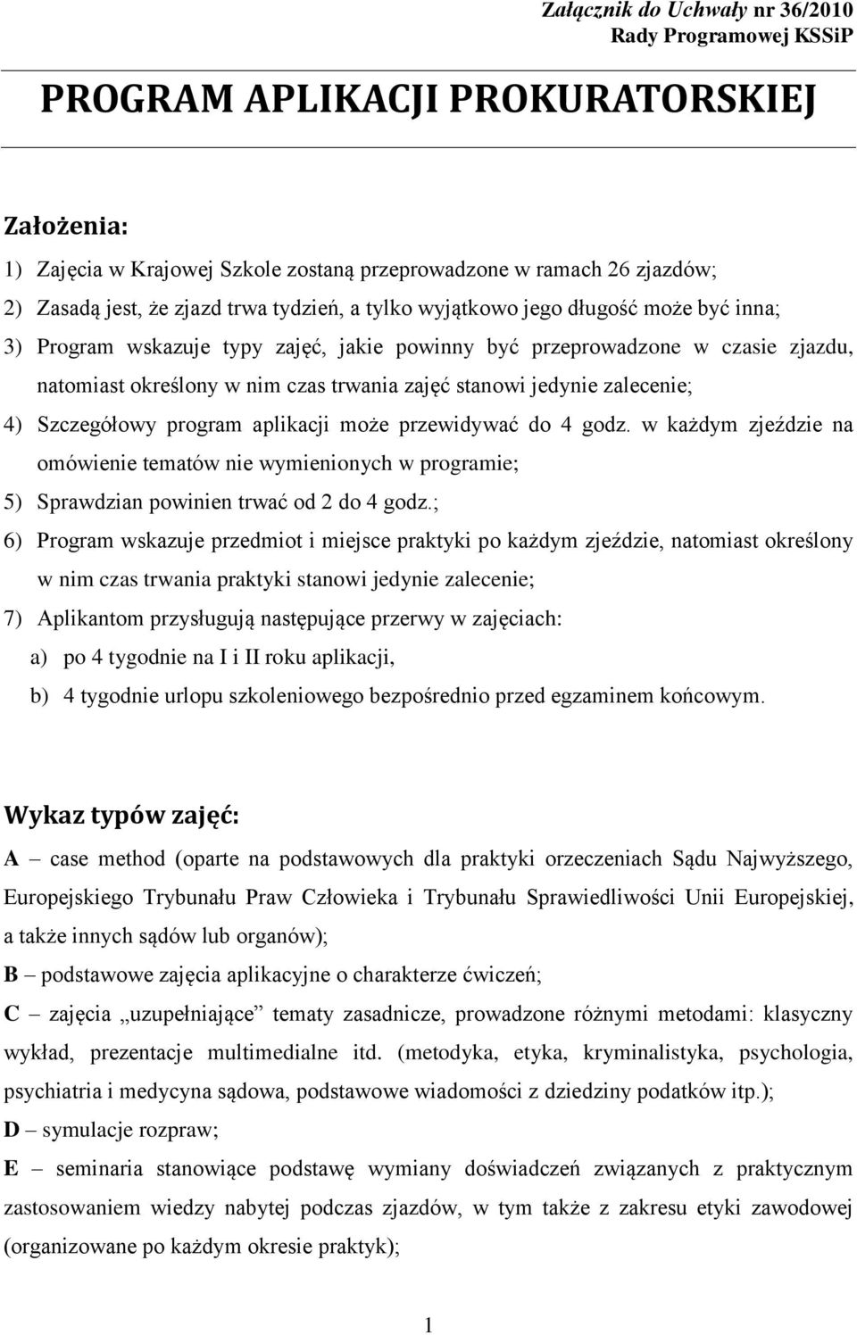 jedynie zalecenie; 4) Szczegółowy program aplikacji może przewidywać do 4 godz. w każdym zjeździe na omówienie tematów nie wymienionych w programie; 5) Sprawdzian powinien trwać od 2 do 4 godz.