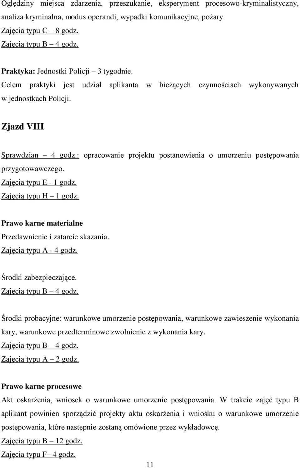 : opracowanie projektu postanowienia o umorzeniu postępowania przygotowawczego. Prawo karne materialne Przedawnienie i zatarcie skazania. Zajęcia typu A - 4 godz. Środki zabezpieczające.