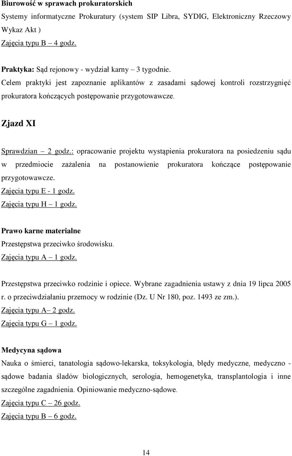Zjazd XI Sprawdzian 2 godz.: opracowanie projektu wystąpienia prokuratora na posiedzeniu sądu w przedmiocie zażalenia na postanowienie prokuratora kończące postępowanie przygotowawcze.