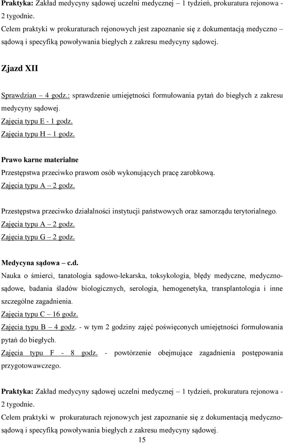 : sprawdzenie umiejętności formułowania pytań do biegłych z zakresu medycyny sądowej. Prawo karne materialne Przestępstwa przeciwko prawom osób wykonujących pracę zarobkową. Zajęcia typu A 2 godz.