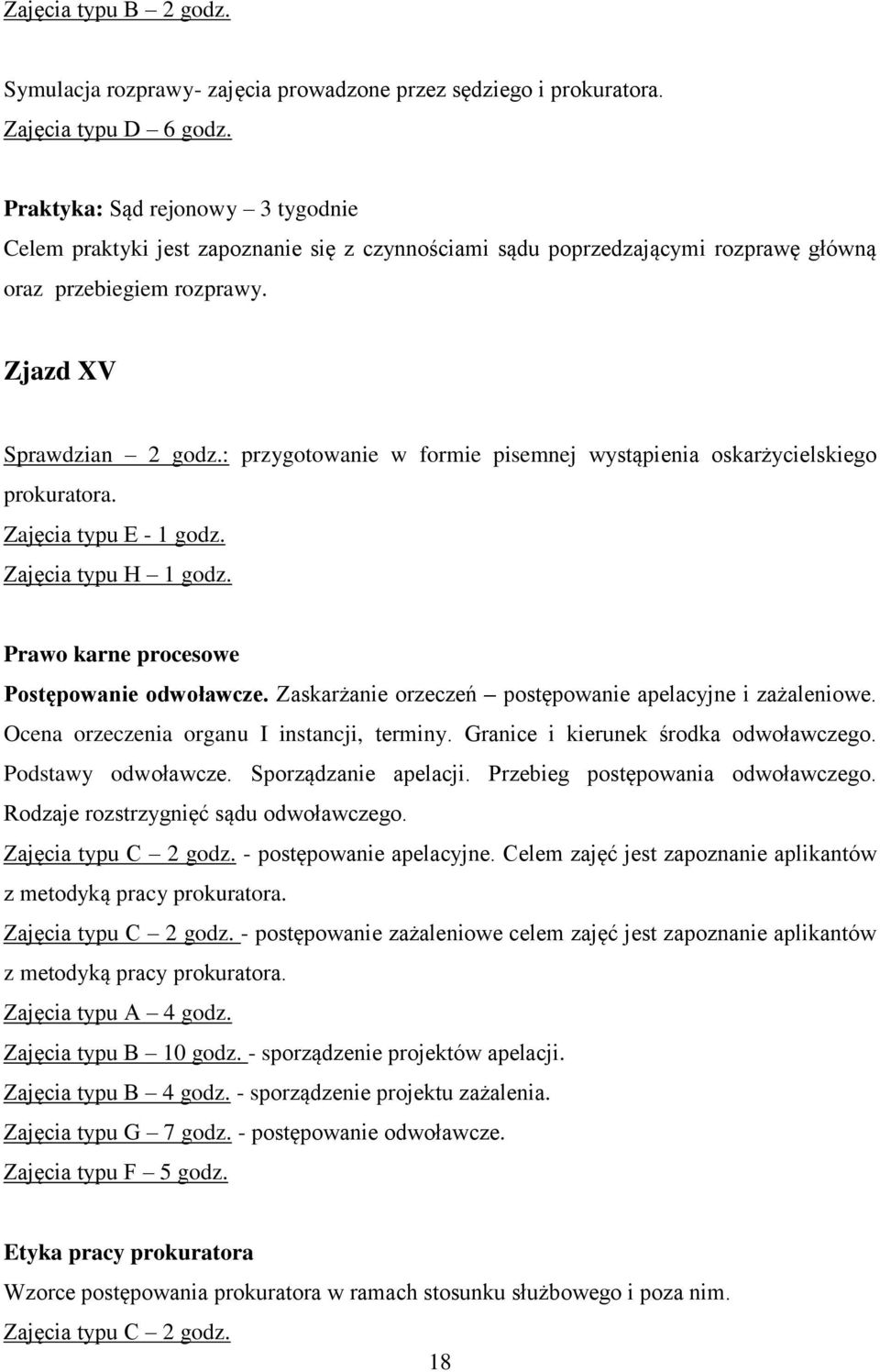 : przygotowanie w formie pisemnej wystąpienia oskarżycielskiego prokuratora. Prawo karne procesowe Postępowanie odwoławcze. Zaskarżanie orzeczeń postępowanie apelacyjne i zażaleniowe.