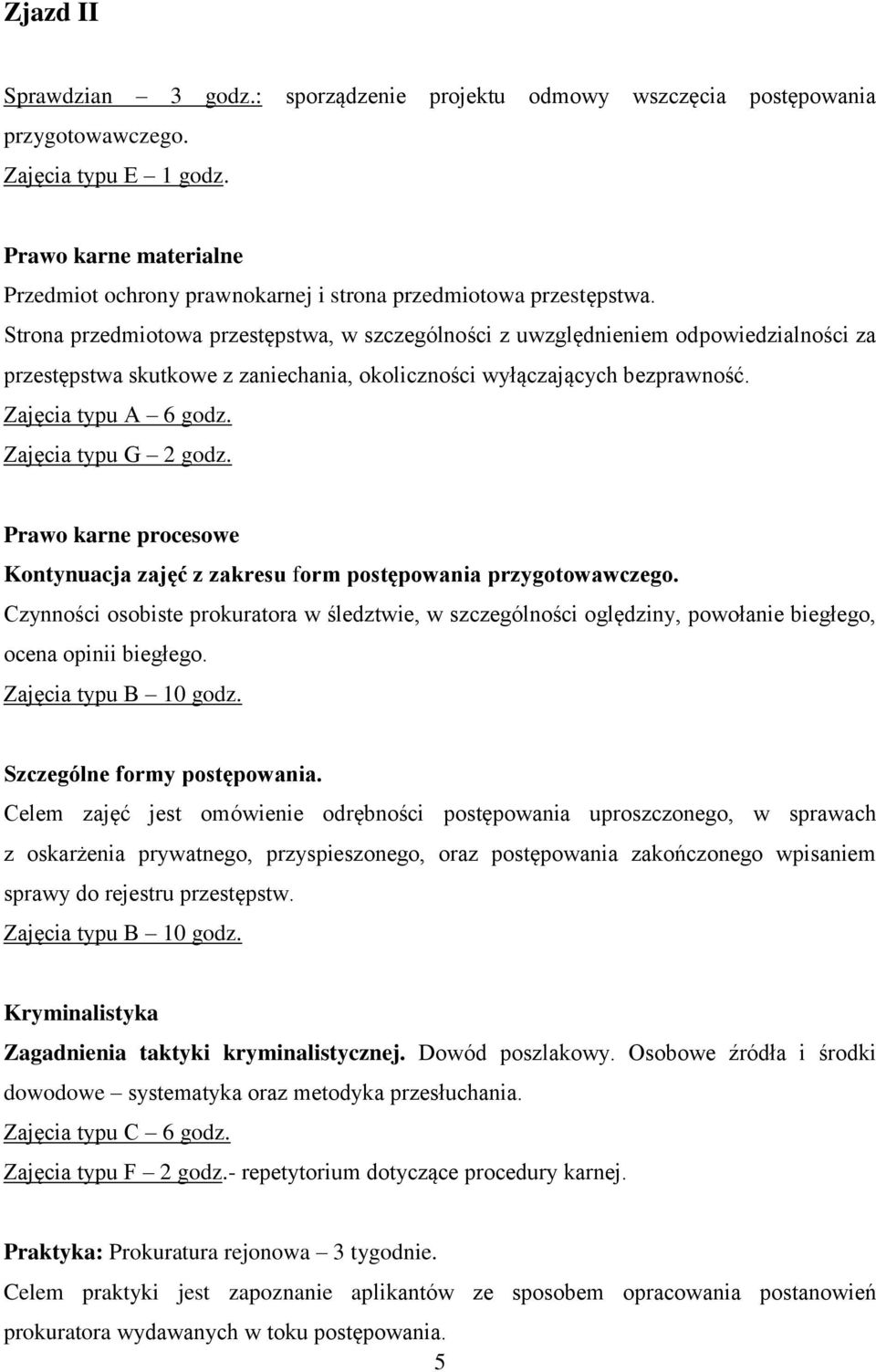 Strona przedmiotowa przestępstwa, w szczególności z uwzględnieniem odpowiedzialności za przestępstwa skutkowe z zaniechania, okoliczności wyłączających bezprawność. Zajęcia typu A 6 godz.