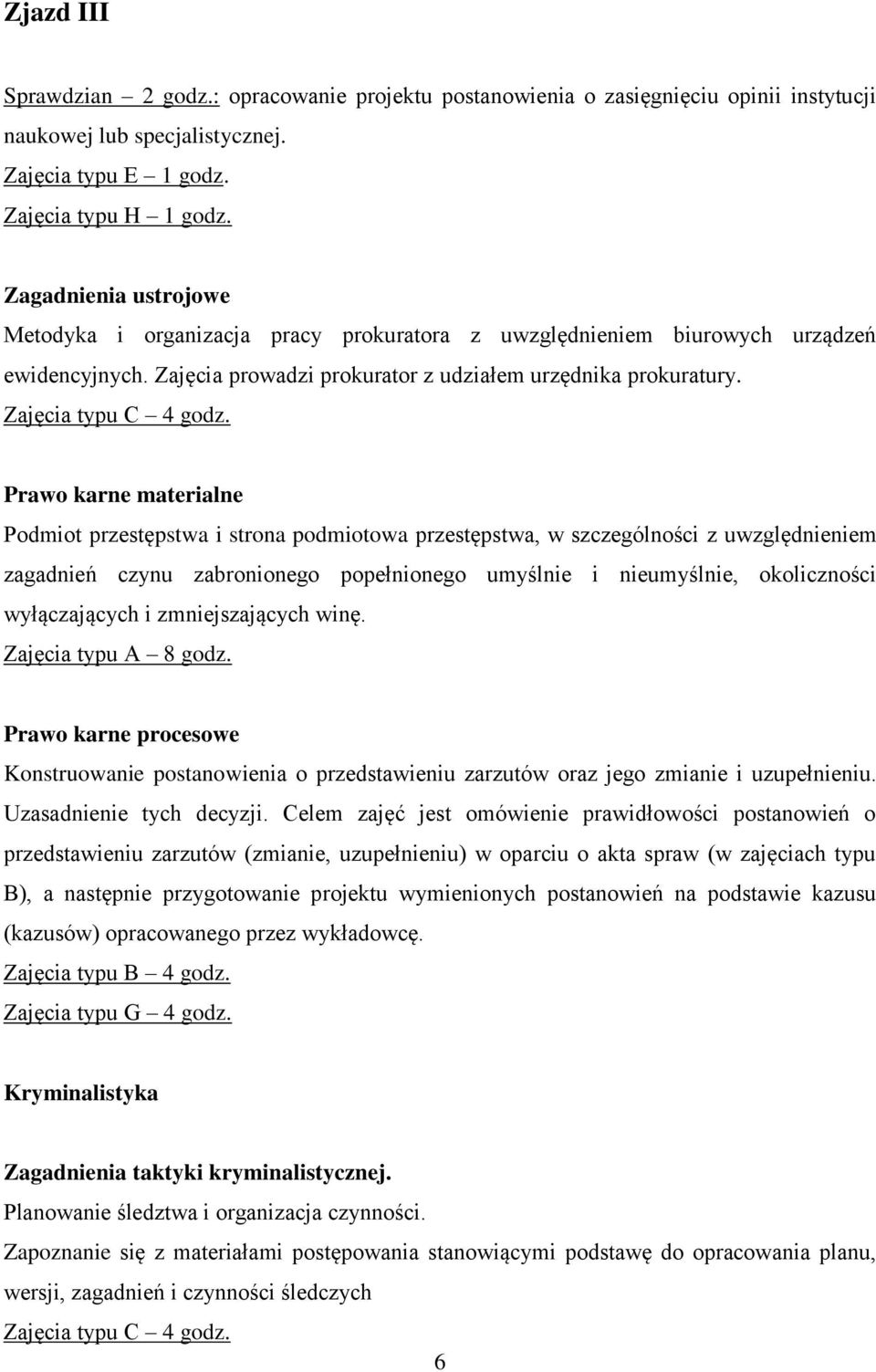 Prawo karne materialne Podmiot przestępstwa i strona podmiotowa przestępstwa, w szczególności z uwzględnieniem zagadnień czynu zabronionego popełnionego umyślnie i nieumyślnie, okoliczności