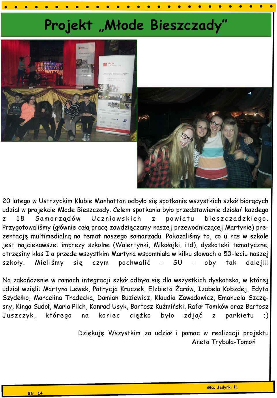 Przygotowaliśmy (głównie całą pracę zawdzięczamy naszej przewodniczącej Martynie) prezentację multimedialną na temat naszego samorządu.