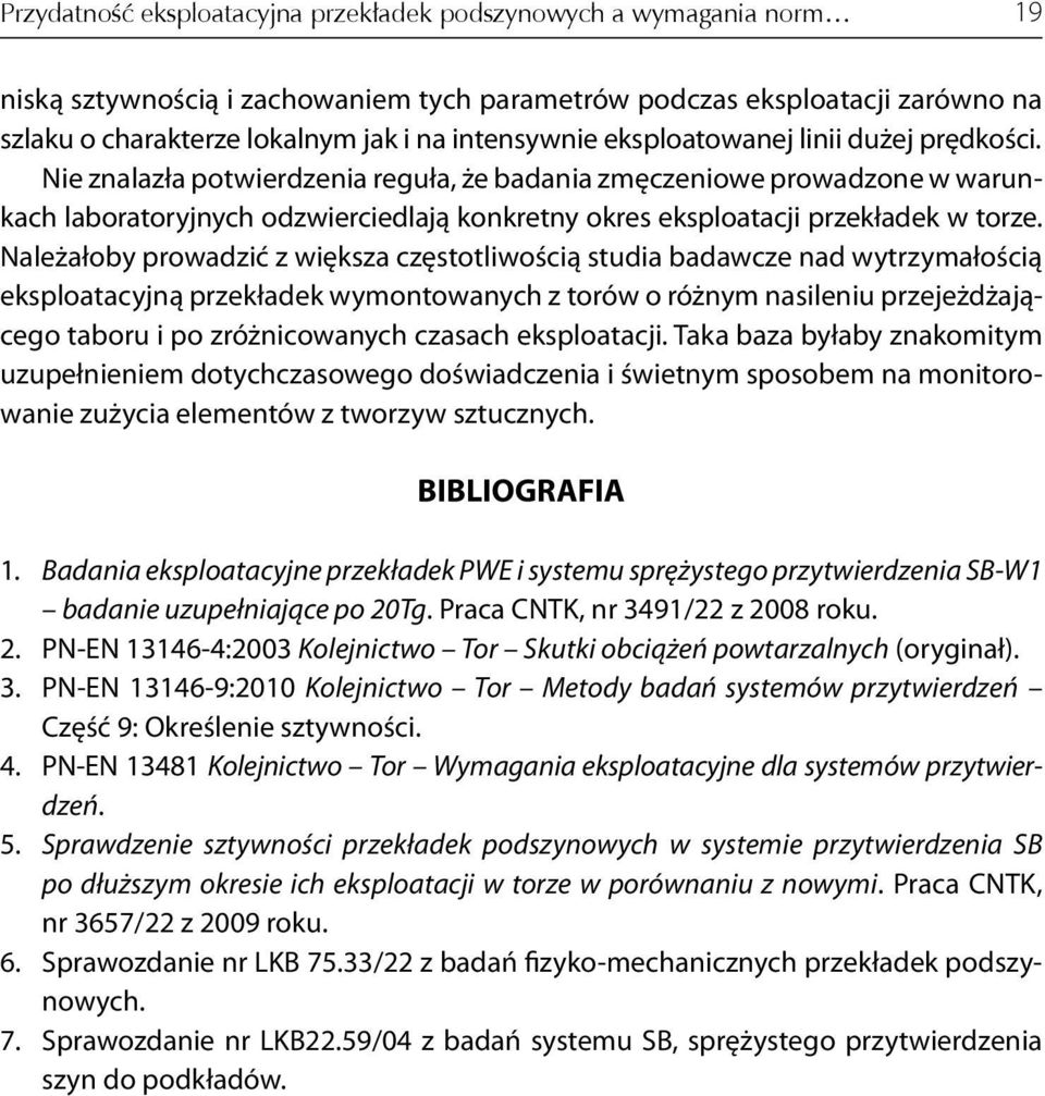 Nie znalazła potwierdzenia reguła, że badania zmęczeniowe prowadzone w warunkach laboratoryjnych odzwierciedlają konkretny okres eksploatacji przekładek w torze.