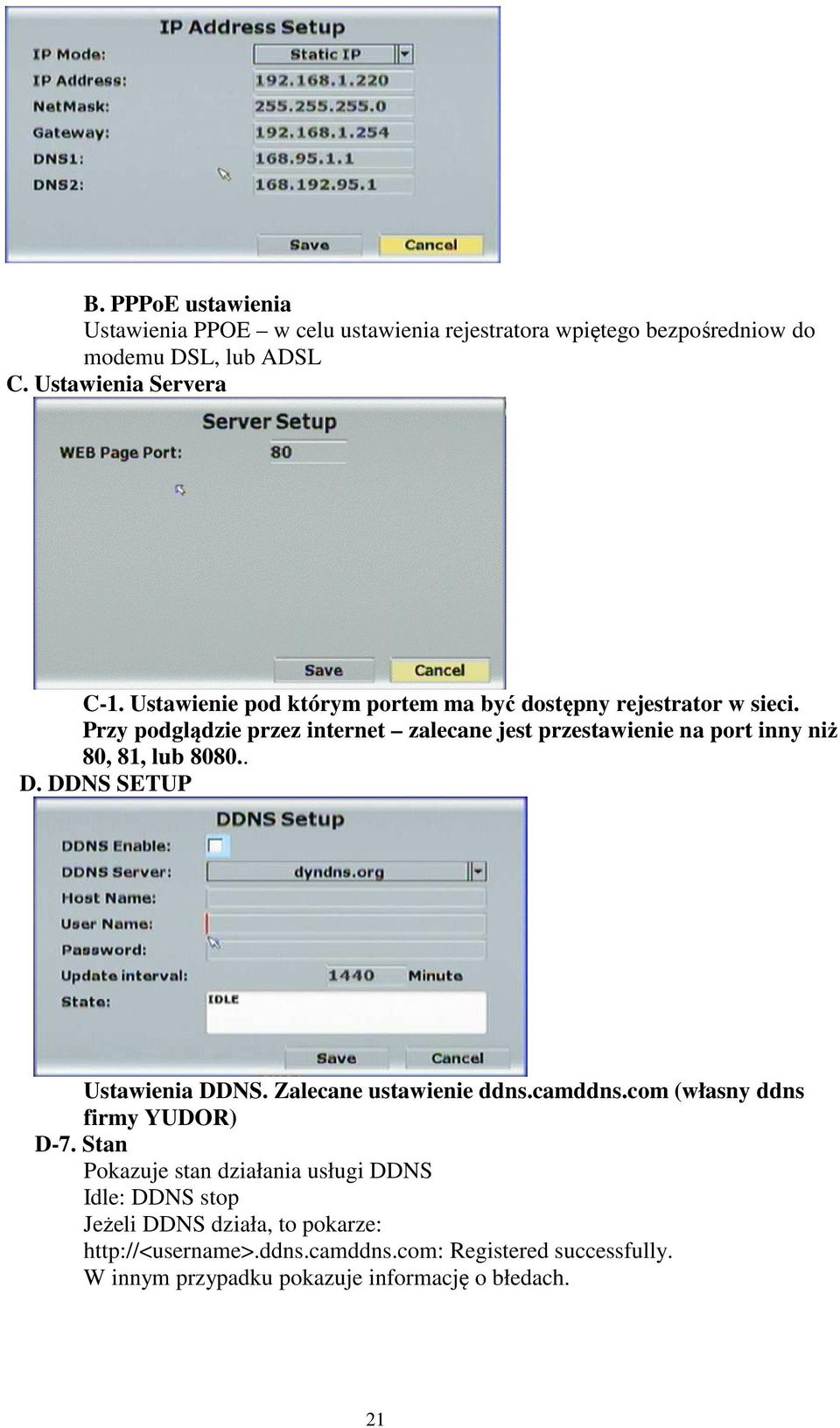 Przy podglądzie przez internet zalecane jest przestawienie na port inny niż 80, 81, lub 8080.. D. DDNS SETUP Ustawienia DDNS. Zalecane ustawienie ddns.