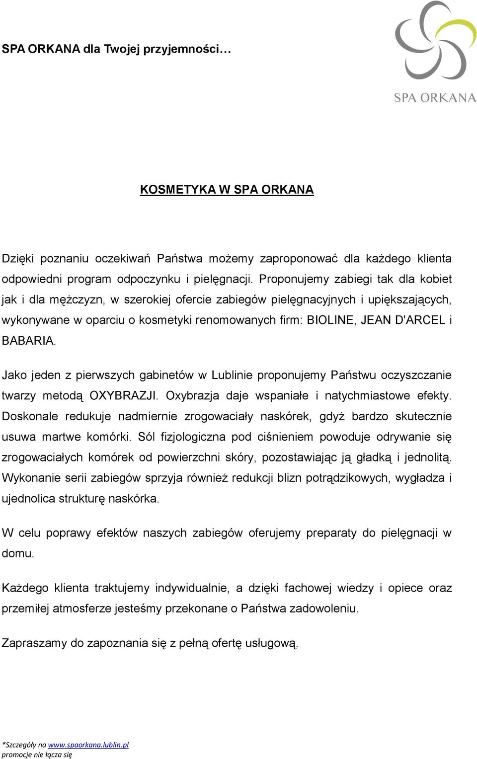 BABARIA. Jako jeden z pierwszych gabinetów w Lublinie proponujemy Państwu oczyszczanie twarzy metodą OXYBRAZJI. Oxybrazja daje wspaniałe i natychmiastowe efekty.