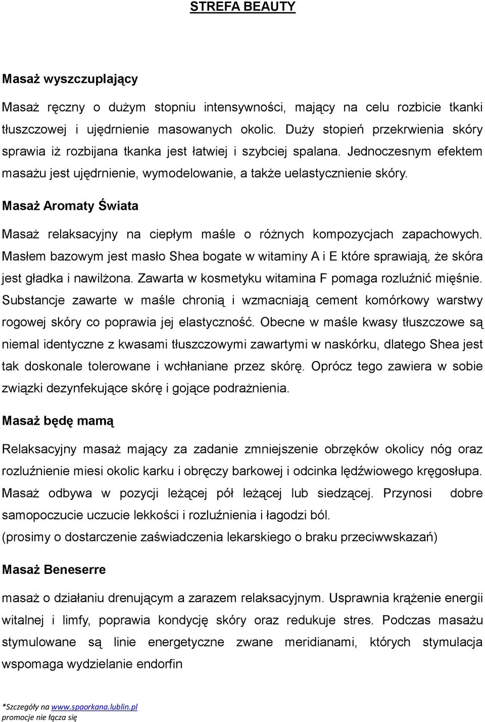 Masaż Aromaty Świata Masaż relaksacyjny na ciepłym maśle o różnych kompozycjach zapachowych. Masłem bazowym jest masło Shea bogate w witaminy A i E które sprawiają, że skóra jest gładka i nawilżona.