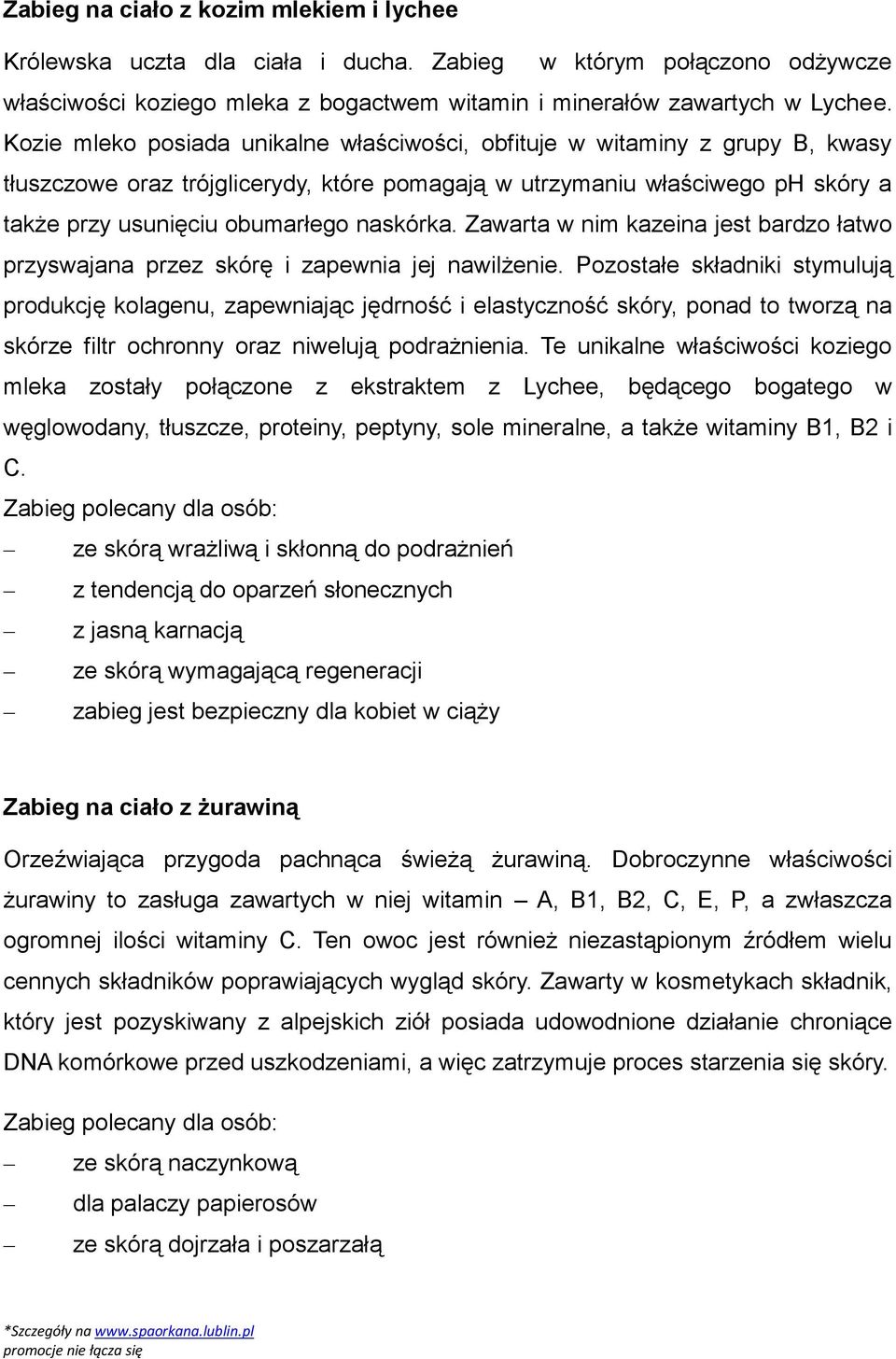 naskórka. Zawarta w nim kazeina jest bardzo łatwo przyswajana przez skórę i zapewnia jej nawilżenie.