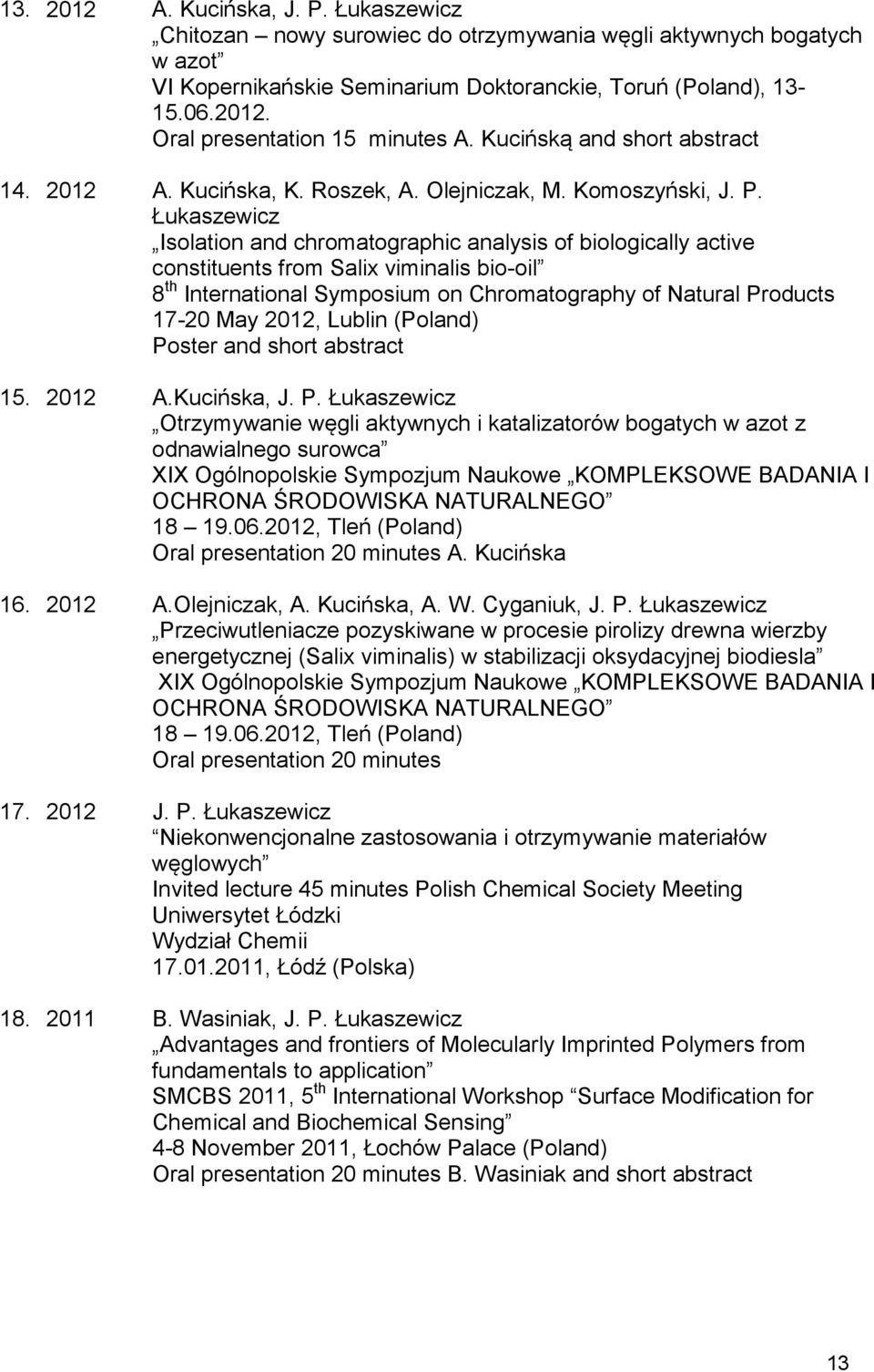 Łukaszewicz Isolation and chromatographic analysis of biologically active constituents from Salix viminalis bio-oil 8 th International Symposium on Chromatography of Natural Products 17-20 May 2012,