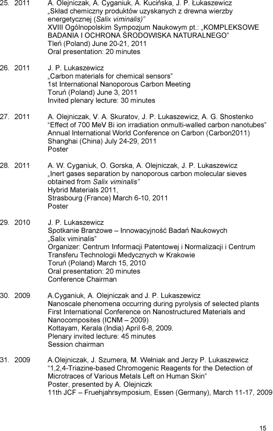 Lukaszewicz Carbon materials for chemical sensors 1st International Nanoporous Carbon Meeting Toruń (Poland) June 3, 2011 Invited plenary lecture: 30 minutes 27. 2011 A. Olejniczak, V. A. Skuratov, J.