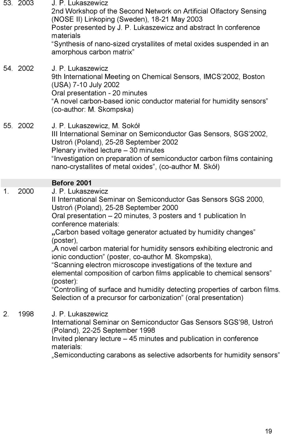 Lukaszewicz 9th International Meeting on Chemical Sensors, IMCS 2002, Boston (USA) 7-10 July 2002 Oral presentation - 20 minutes A novel carbon-based ionic conductor material for humidity sensors