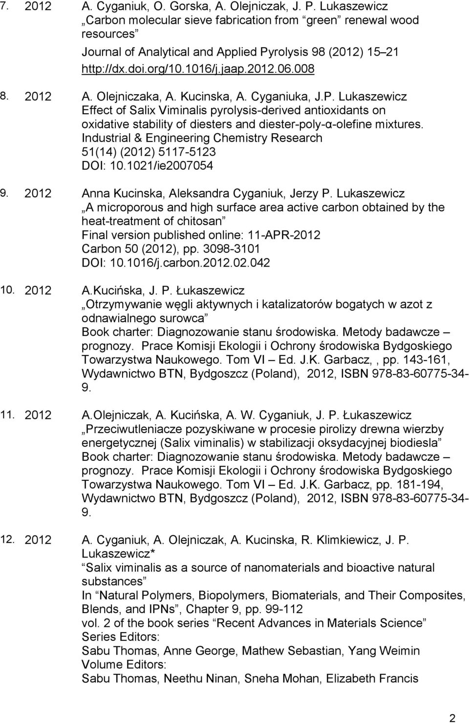 Olejniczaka, A. Kucinska, A. Cyganiuka, J.P. Lukaszewicz Effect of Salix Viminalis pyrolysis-derived antioxidants on oxidative stability of diesters and diester-poly-α-olefine mixtures.