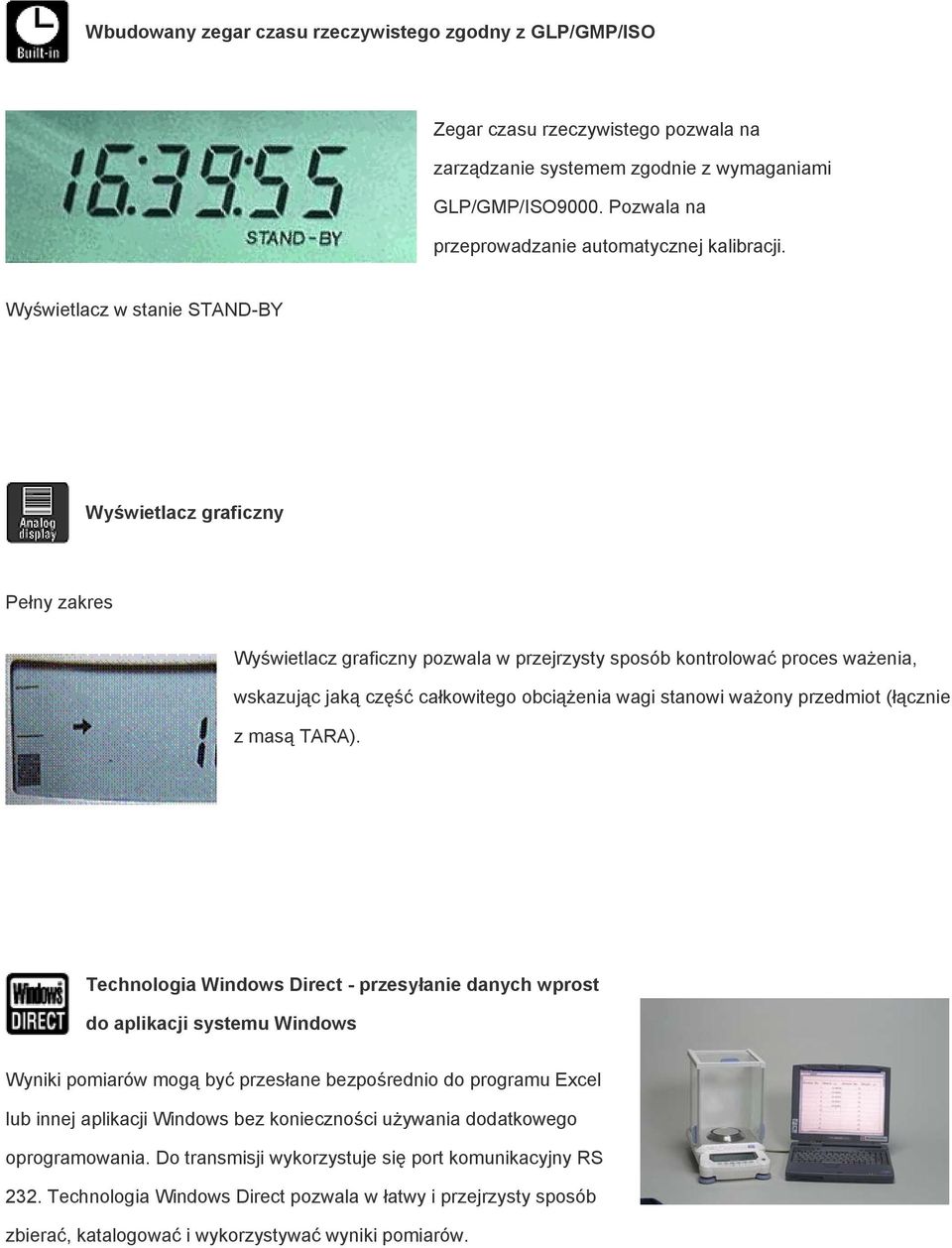 Wyświetlacz w stanie STAND-BY Wyświetlacz graficzny Pełny zakres Wyświetlacz graficzny pozwala w przejrzysty sposób kontrolować proces ważenia, wskazując jaką część całkowitego obciążenia wagi