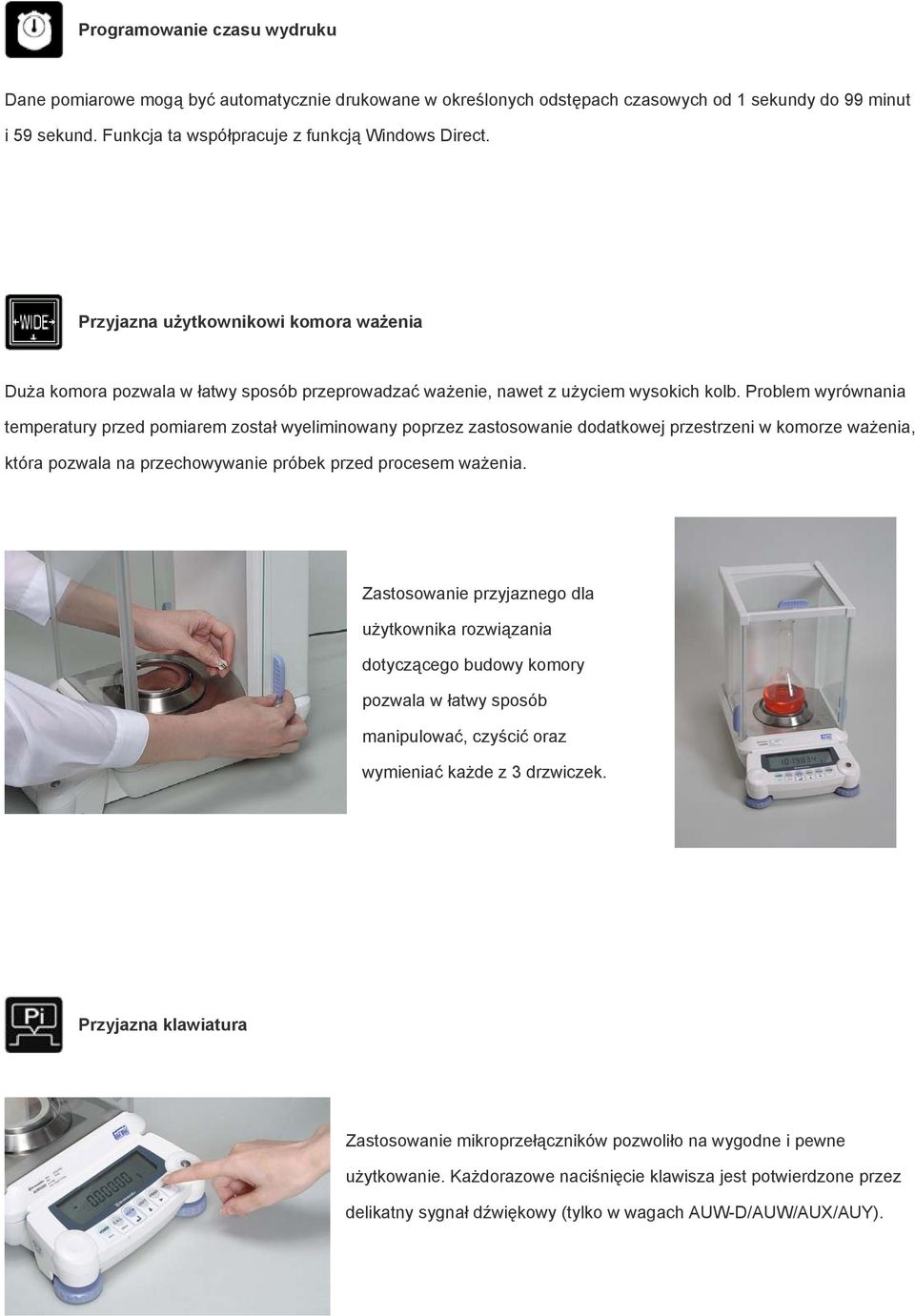 Problem wyrównania temperatury przed pomiarem został wyeliminowany poprzez zastosowanie dodatkowej przestrzeni w komorze ważenia, która pozwala na przechowywanie próbek przed procesem ważenia.