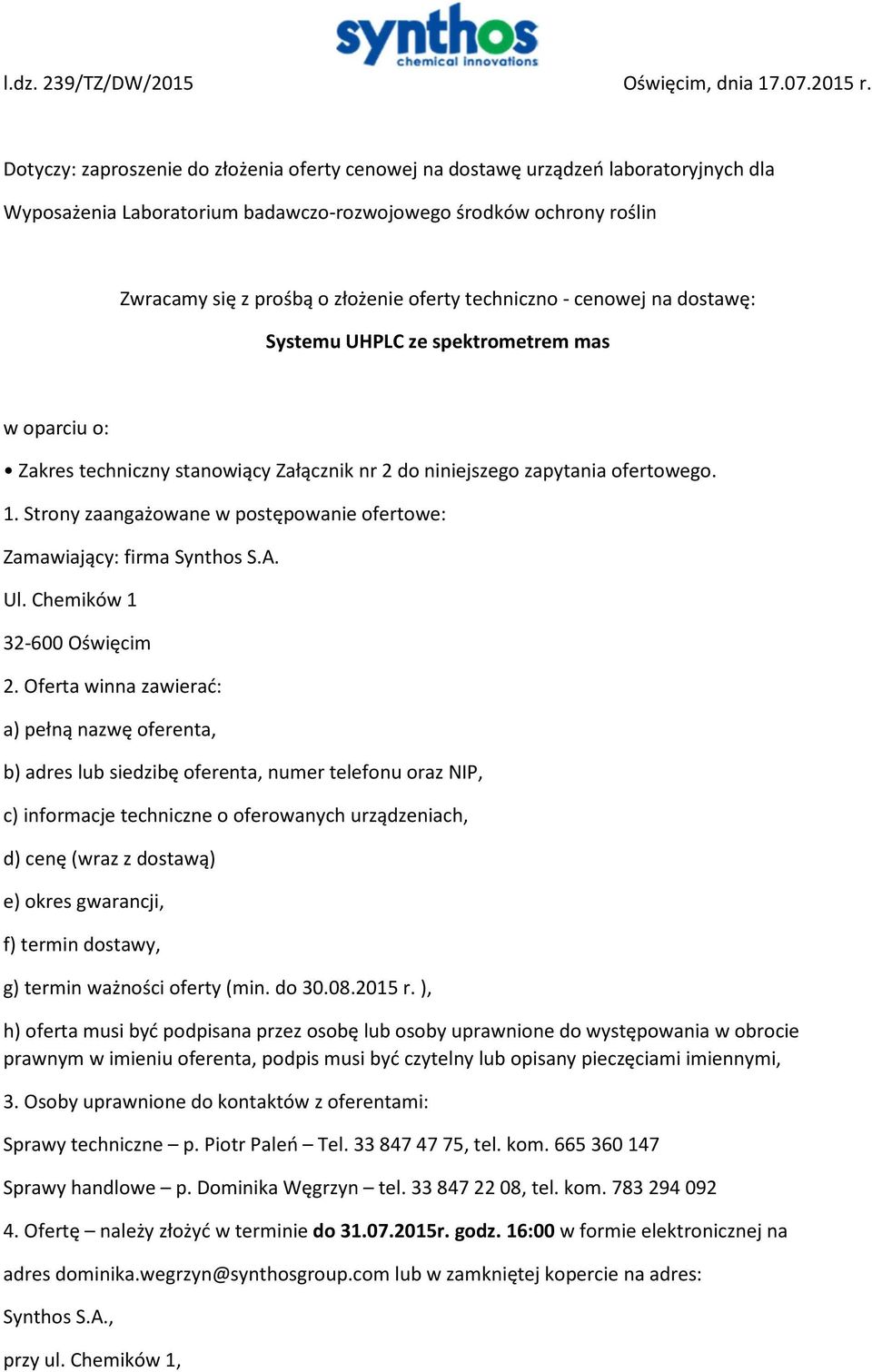 techniczno - cenowej na dostawę: Systemu UHPLC ze spektrometrem mas w oparciu o: Zakres techniczny stanowiący Załącznik nr 2 do niniejszego zapytania ofertowego. 1.