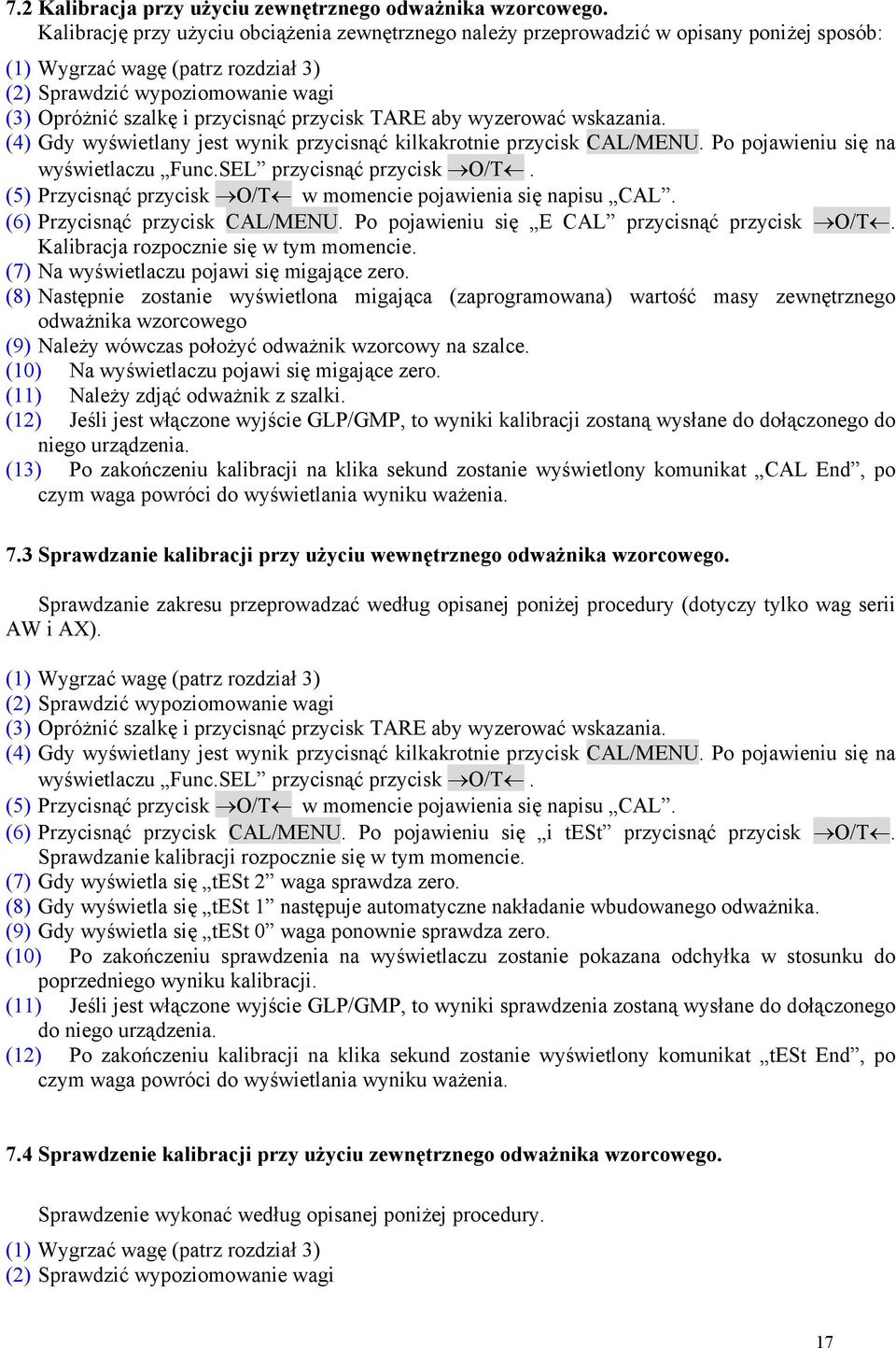 przycisk TARE aby wyzerować wskazania. (4) Gdy wyświetlany jest wynik przycisnąć kilkakrotnie przycisk CAL/MENU. Po pojawieniu się na wyświetlaczu Func.SEL przycisnąć przycisk O/T.