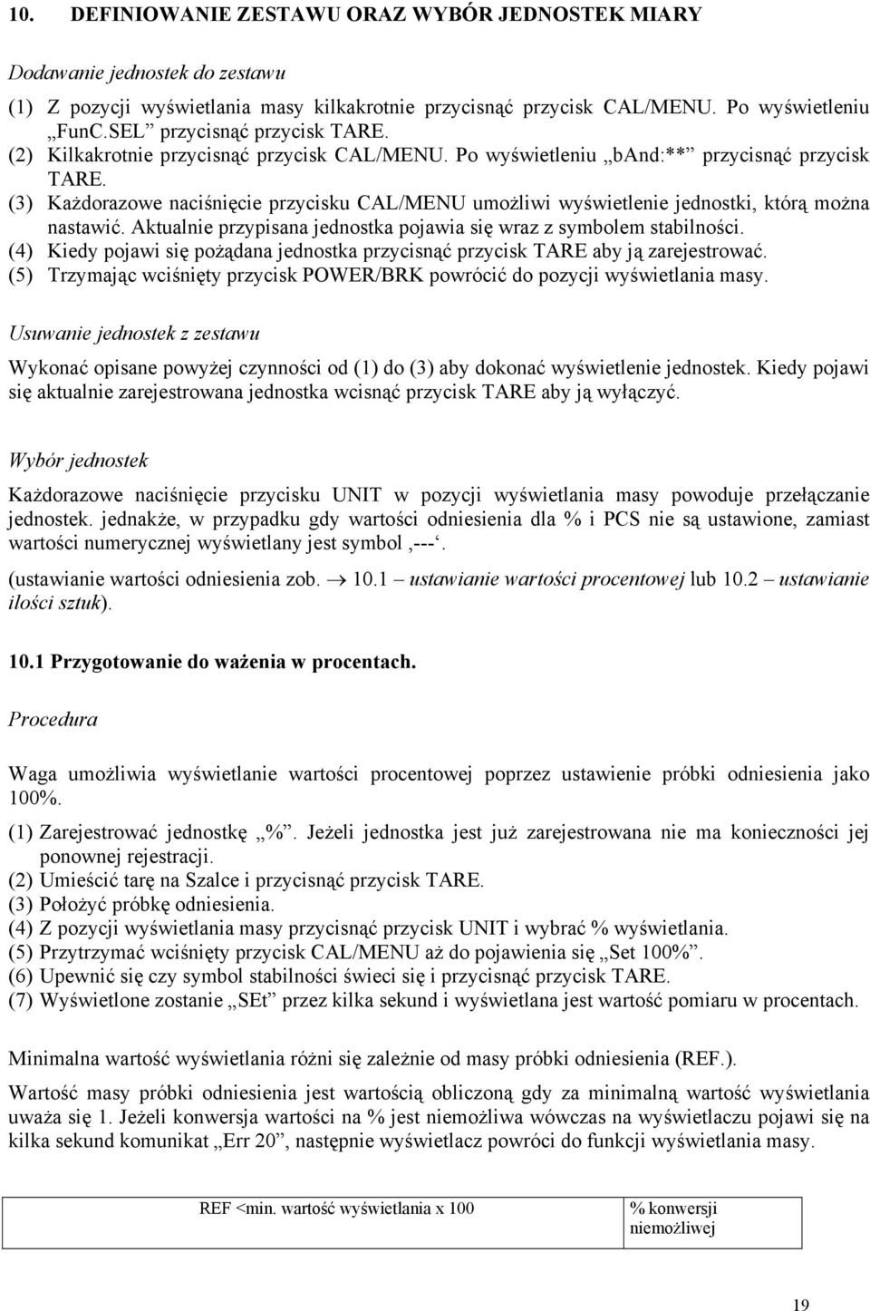 (3) Każdorazowe naciśnięcie przycisku CAL/MENU umożliwi wyświetlenie jednostki, którą można nastawić. Aktualnie przypisana jednostka pojawia się wraz z symbolem stabilności.