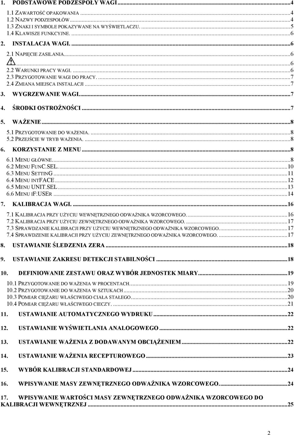 1 PRZYGOTOWANIE DO WAŻENIA....8 5.2 PRZEJŚCIE W TRYB WAŻENIA....8 6. KORZYSTANIE Z MENU...8 6.1 MENU GŁÓWNE...8 6.2 MENU FUNC.SEL...10 6.3 MENU SETTING...11 6.4 MENU INTFACE...12 6.5 MENU UNIT.SEL...13 6.
