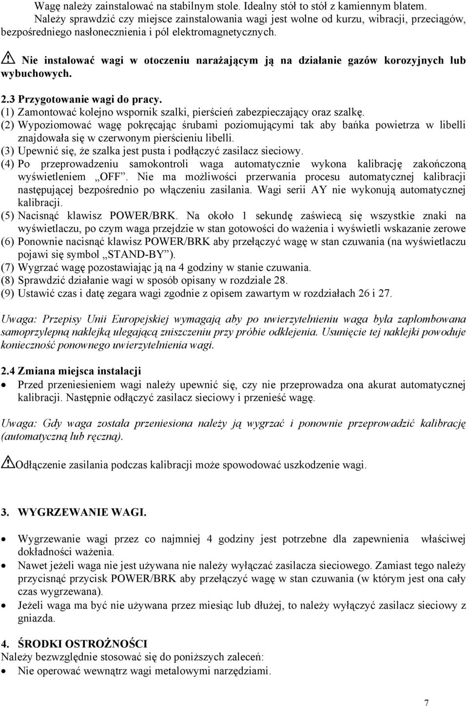 Nie instalować wagi w otoczeniu narażającym ją na działanie gazów korozyjnych lub wybuchowych. 2.3 Przygotowanie wagi do pracy.