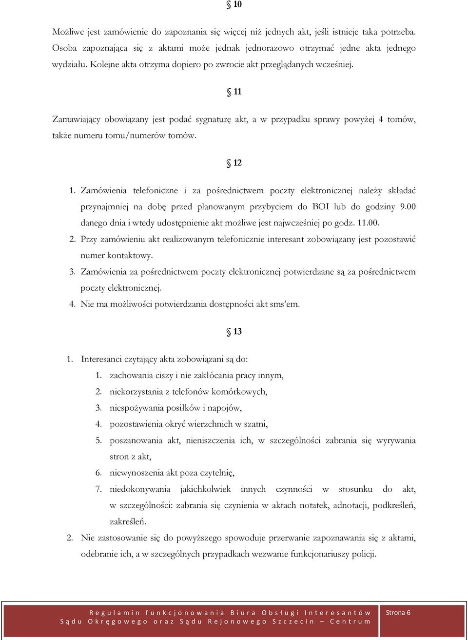 Zamówienia telefoniczne i za pośrednictwem poczty elektronicznej należy składać przynajmniej na dobę przed planowanym przybyciem do BOI lub do godziny 9.