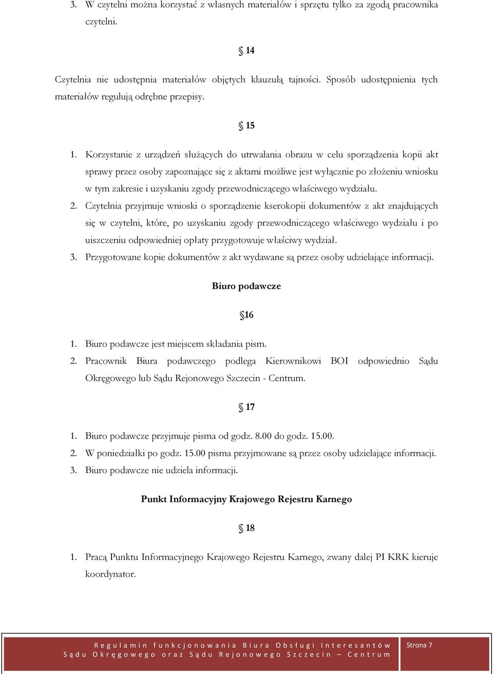 Korzystanie z urządzeń służących do utrwalania obrazu w celu sporządzenia kopii akt sprawy przez osoby zapoznające się z aktami możliwe jest wyłącznie po złożeniu wniosku w tym zakresie i uzyskaniu