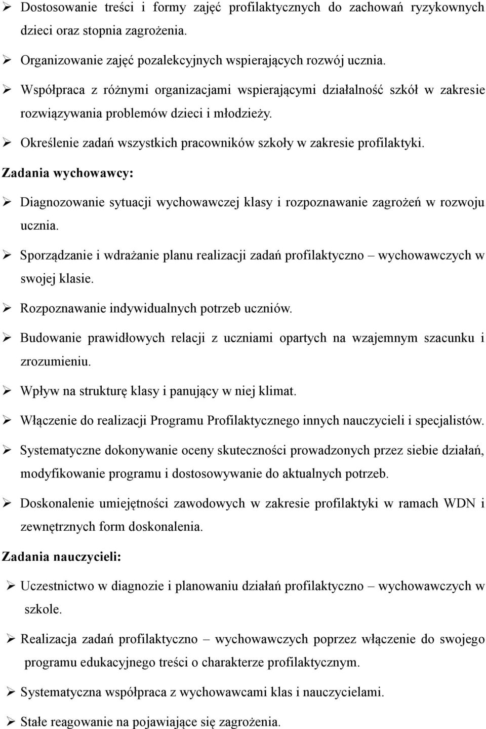 Zadania wychowawcy: Diagnozowanie sytuacji wychowawczej klasy i rozpoznawanie zagrożeń w rozwoju ucznia. Sporządzanie i wdrażanie planu realizacji zadań profilaktyczno wychowawczych w swojej klasie.