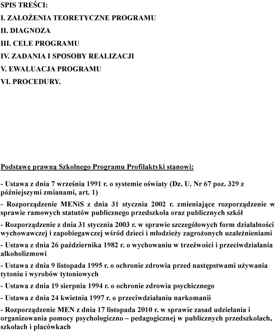 1) - Rozporządzenie MENiS z dnia 31 stycznia 2002 r. zmieniające rozporządzenie w sprawie ramowych statutów publicznego przedszkola oraz publicznych szkół - Rozporządzenie z dnia 31 stycznia 2003 r.