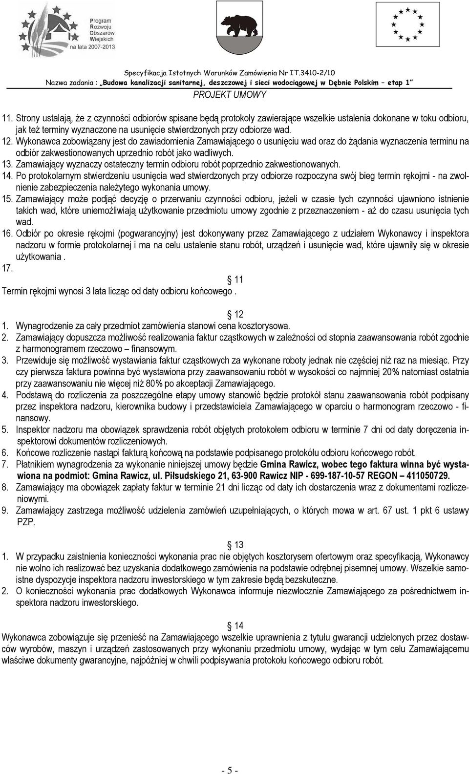 Zamawiający wyznaczy ostateczny termin odbioru robót poprzednio zakwestionowanych. 14.