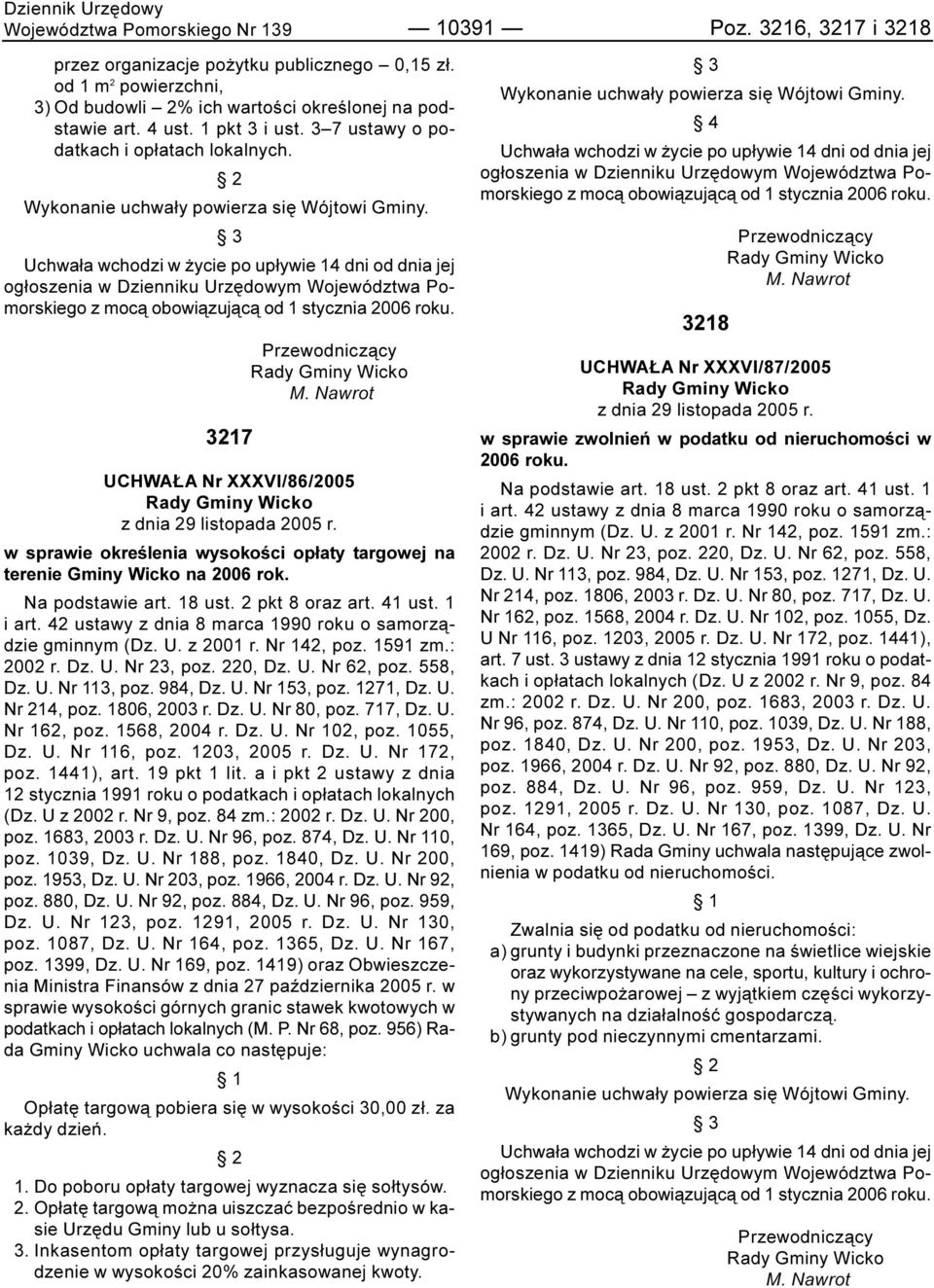 Uchwa³a wchodzi w ycie po up³ywie 14 dni od dnia jej og³oszenia w Dzienniku Urzêdowym Województwa Pomorskiego z moc¹ obowi¹zuj¹c¹ od 1 stycznia 2006 roku. 3217 Rady Gminy Wicko M.