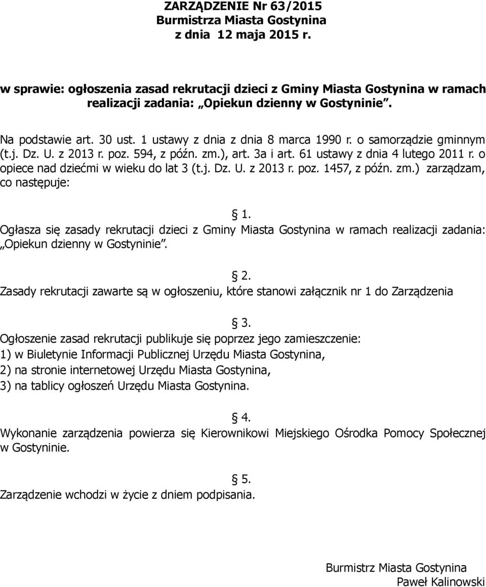 o samorządzie gminnym (t.j. Dz. U. z 2013 r. poz. 594, z późn. zm.), art. 3a i art. 61 ustawy z dnia 4 lutego 2011 r. o opiece nad dziećmi w wieku do lat 3 (t.j. Dz. U. z 2013 r. poz. 1457, z późn.