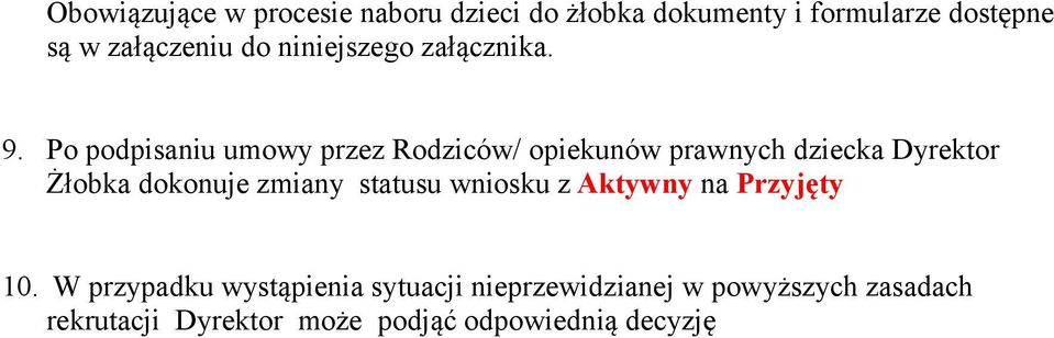 Po podpisaniu umowy przez Rodziców/ opiekunów prawnych dziecka Dyrektor Żłobka dokonuje zmiany