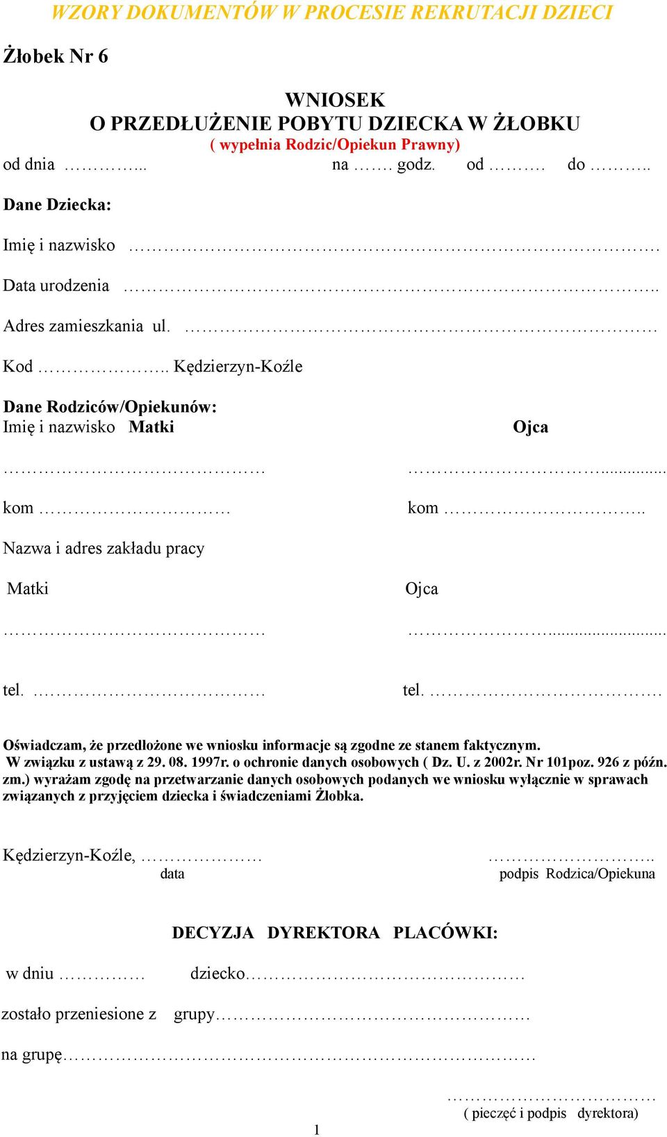 . tel.. Oświadczam, że przedłożone we wniosku informacje są zgodne ze stanem faktycznym. W związku z ustawą z 29. 08. 1997r. o ochronie danych osobowych ( Dz. U. z 2002r. Nr 101poz. 926 z późn. zm.
